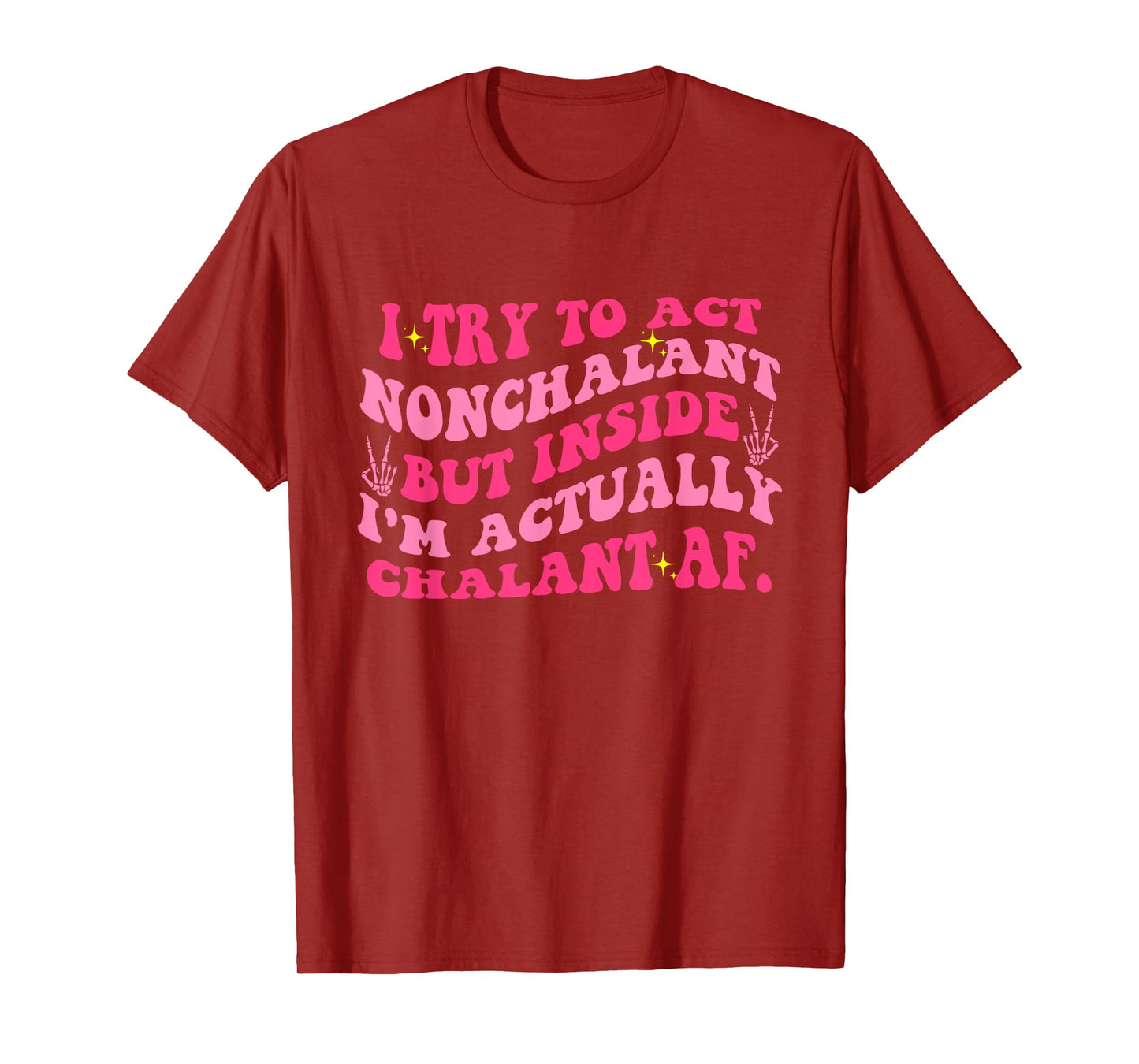Try To Act Nonchalant But Inside I'm Chalant Af. Apparel T-Shirt