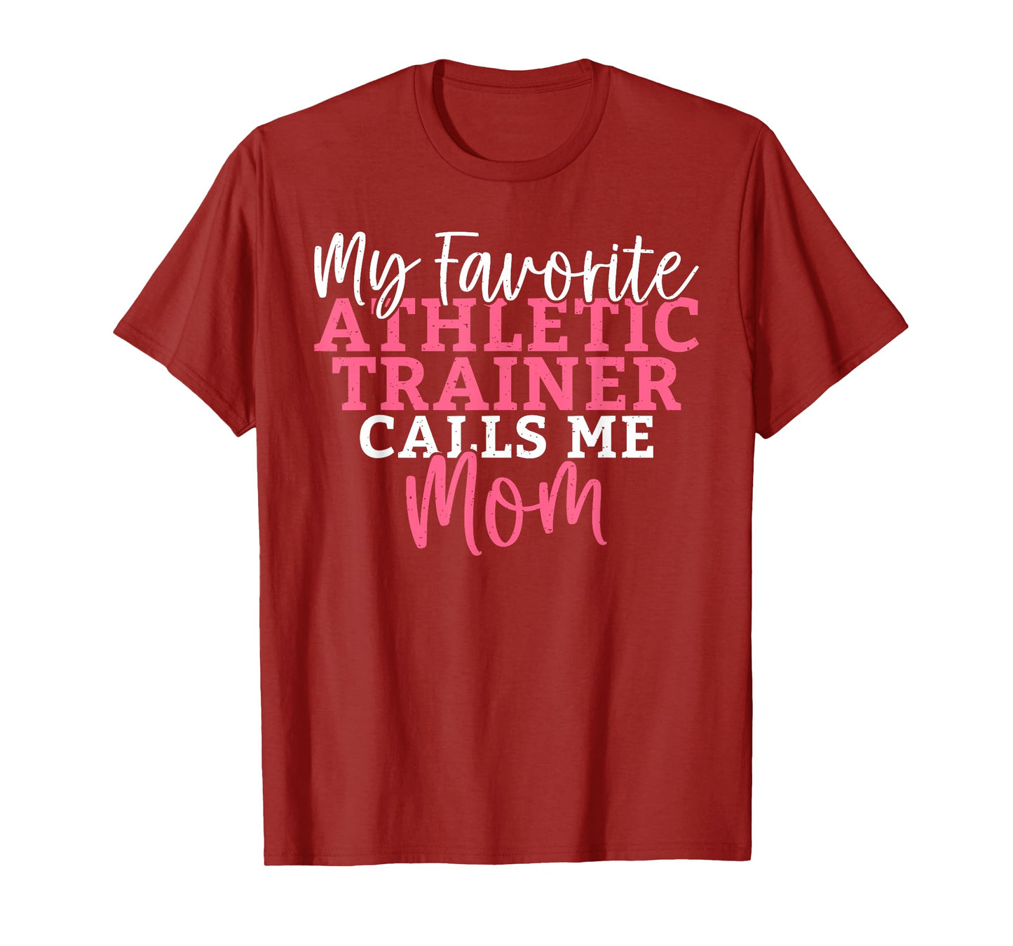 My favorite Athletic Trainer calls me Mom Athletic Trainer T-Shirt