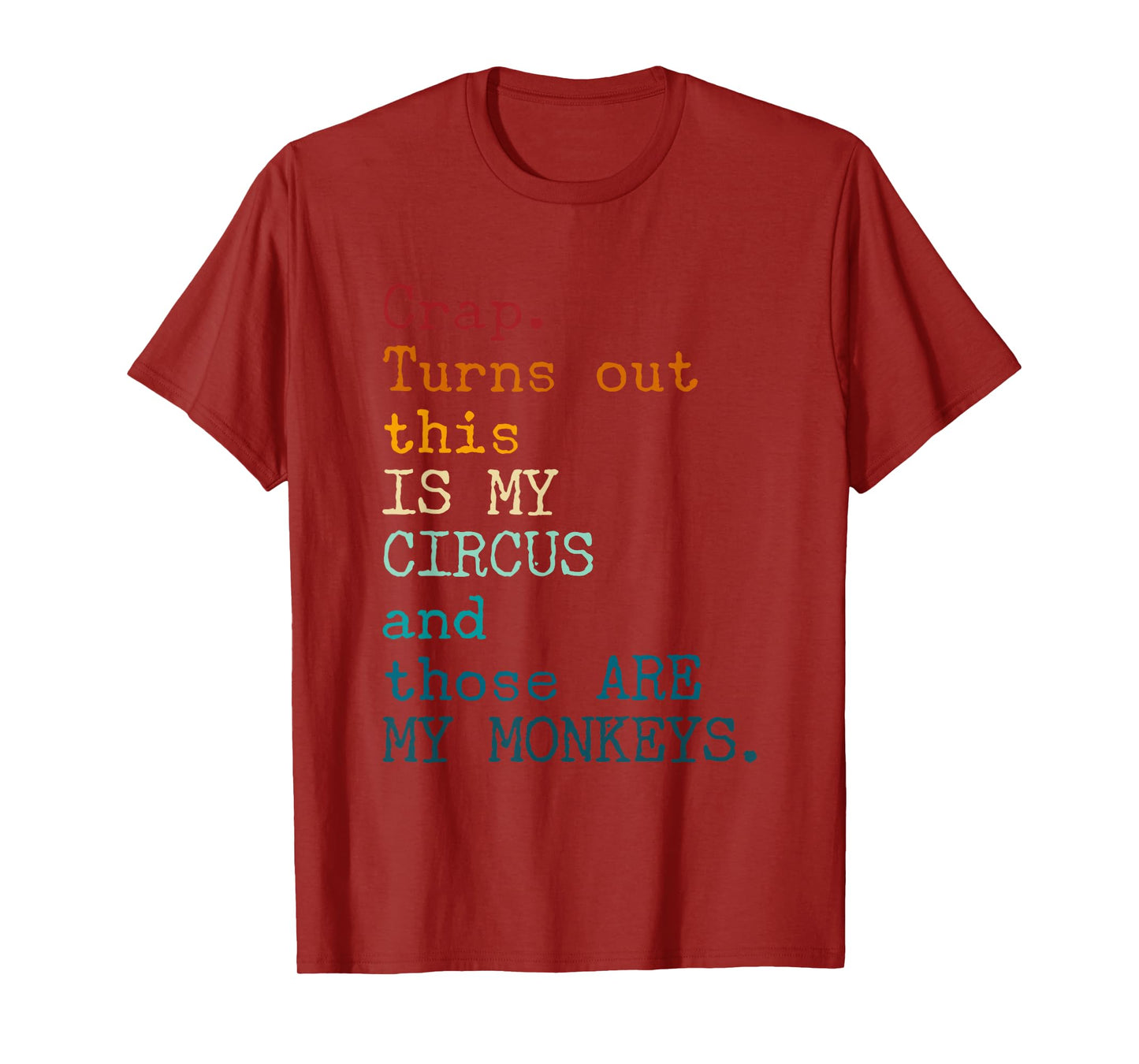 Crap, Turns Out This Is My Circus And Those Are My Monkeys T-Shirt