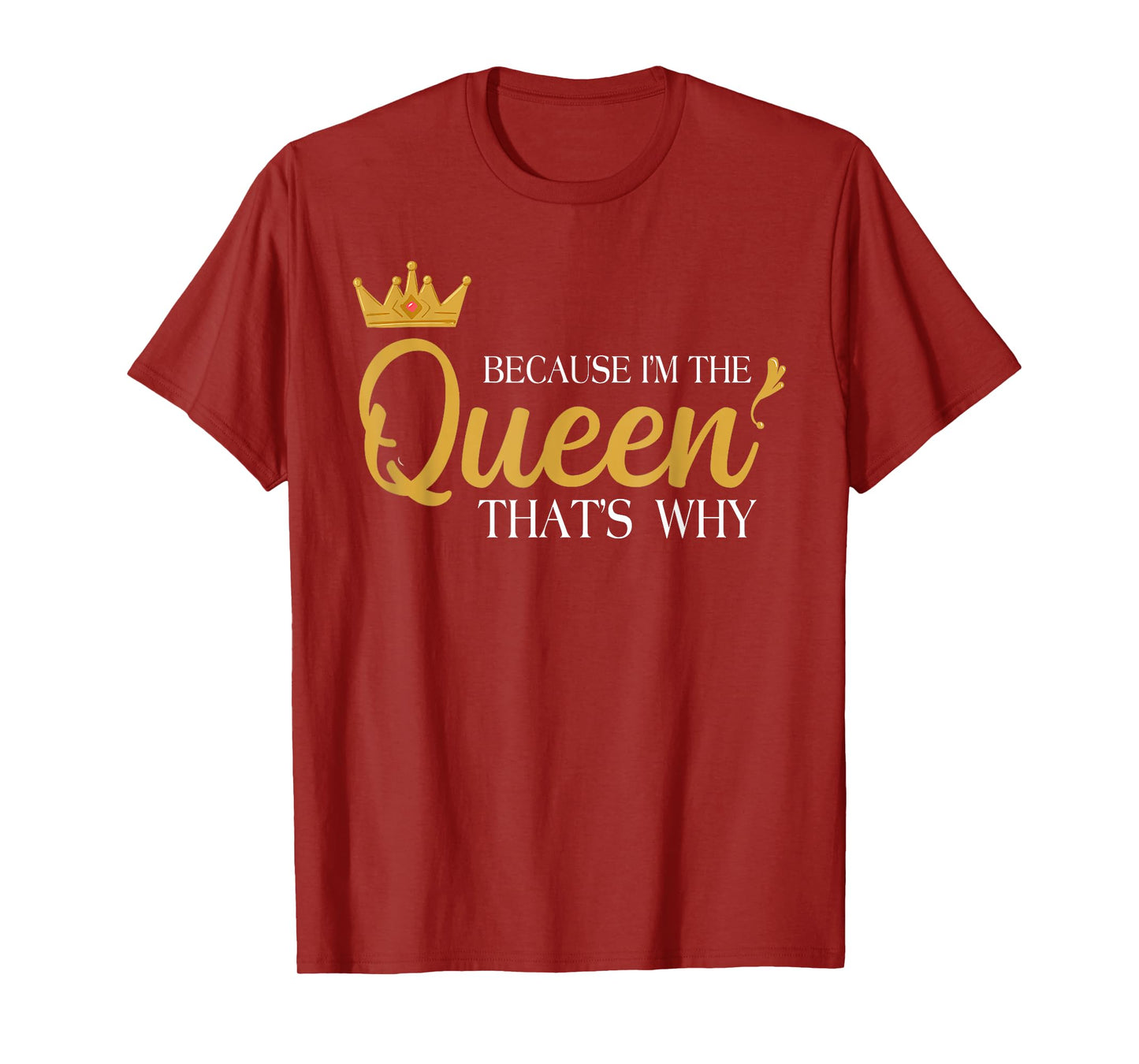 Queens Attitude Diva Funny Because I'm The Queen That's Why T-Shirt