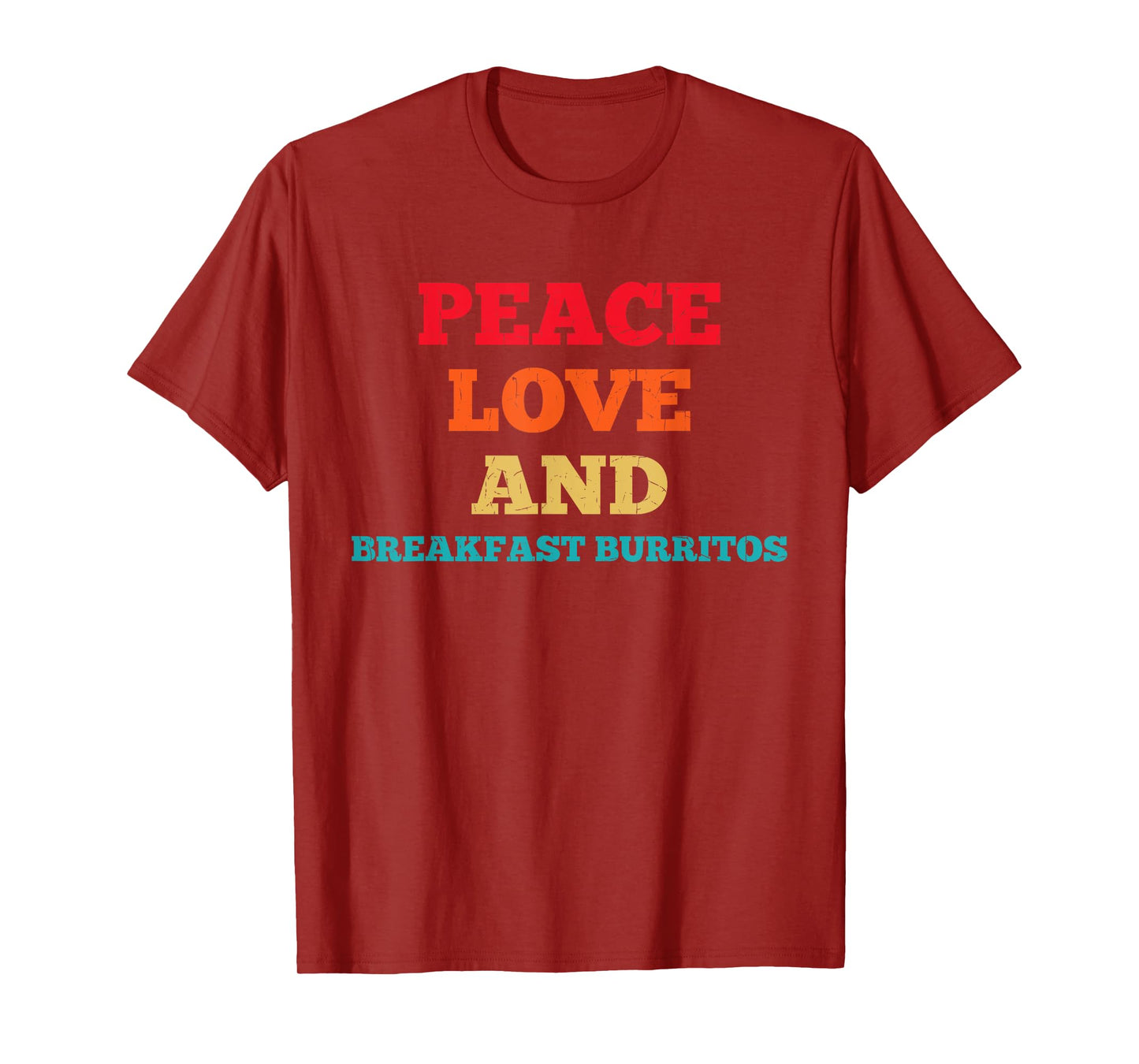 Peace Love And Breakfast Burritos Funny Fast Food Lovers T-Shirt