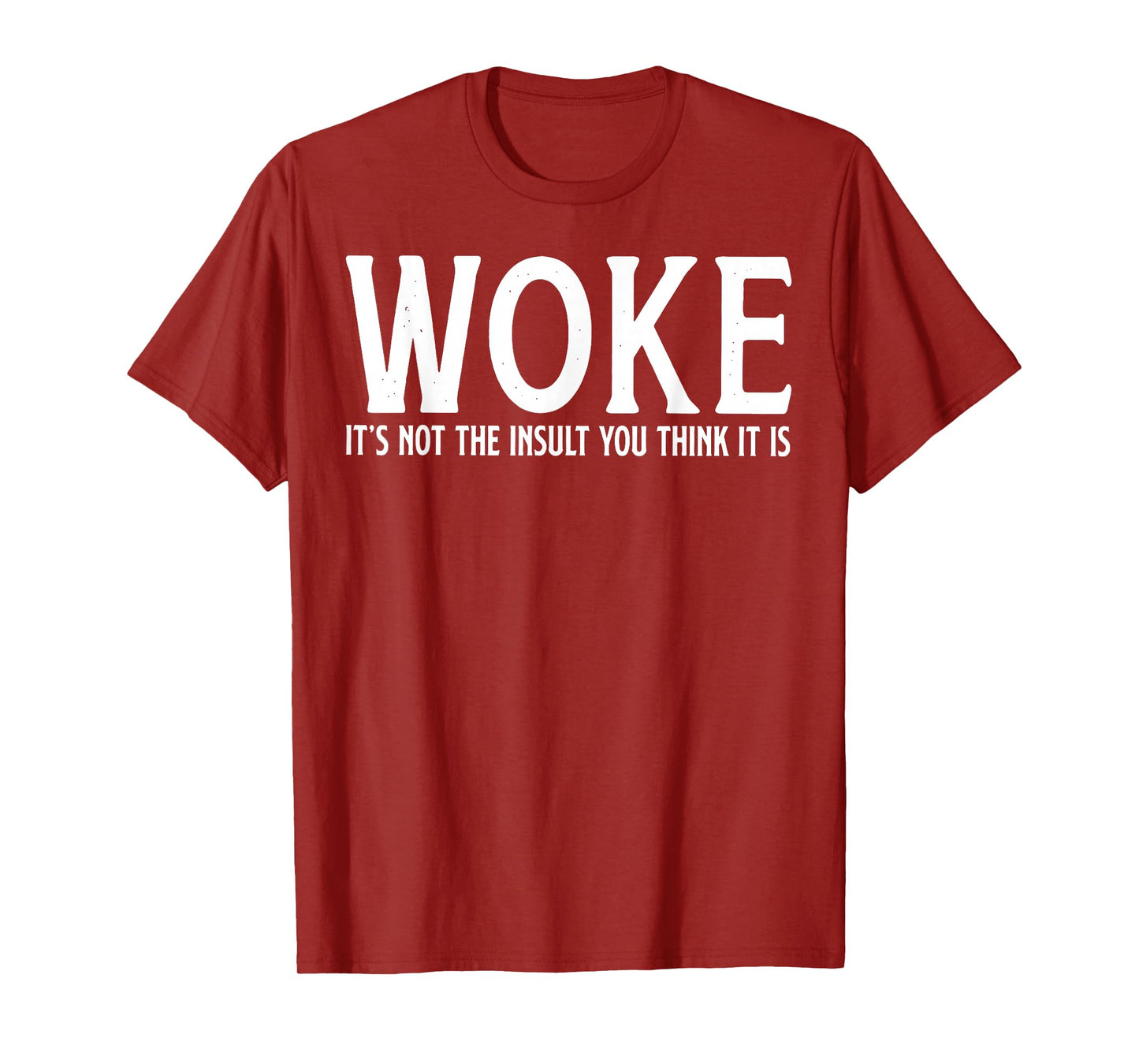 WOKE It's Not The Insult You Think It Is T-Shirt