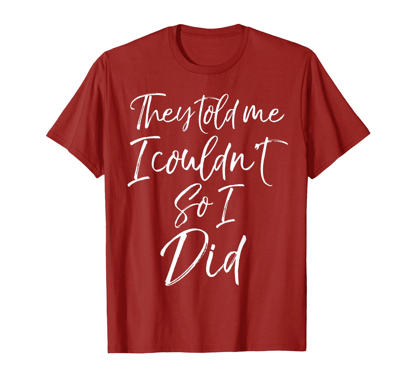 They Told Me I Couldn't so I Did Shirt Fun Cute Workout Tee T-Shirt