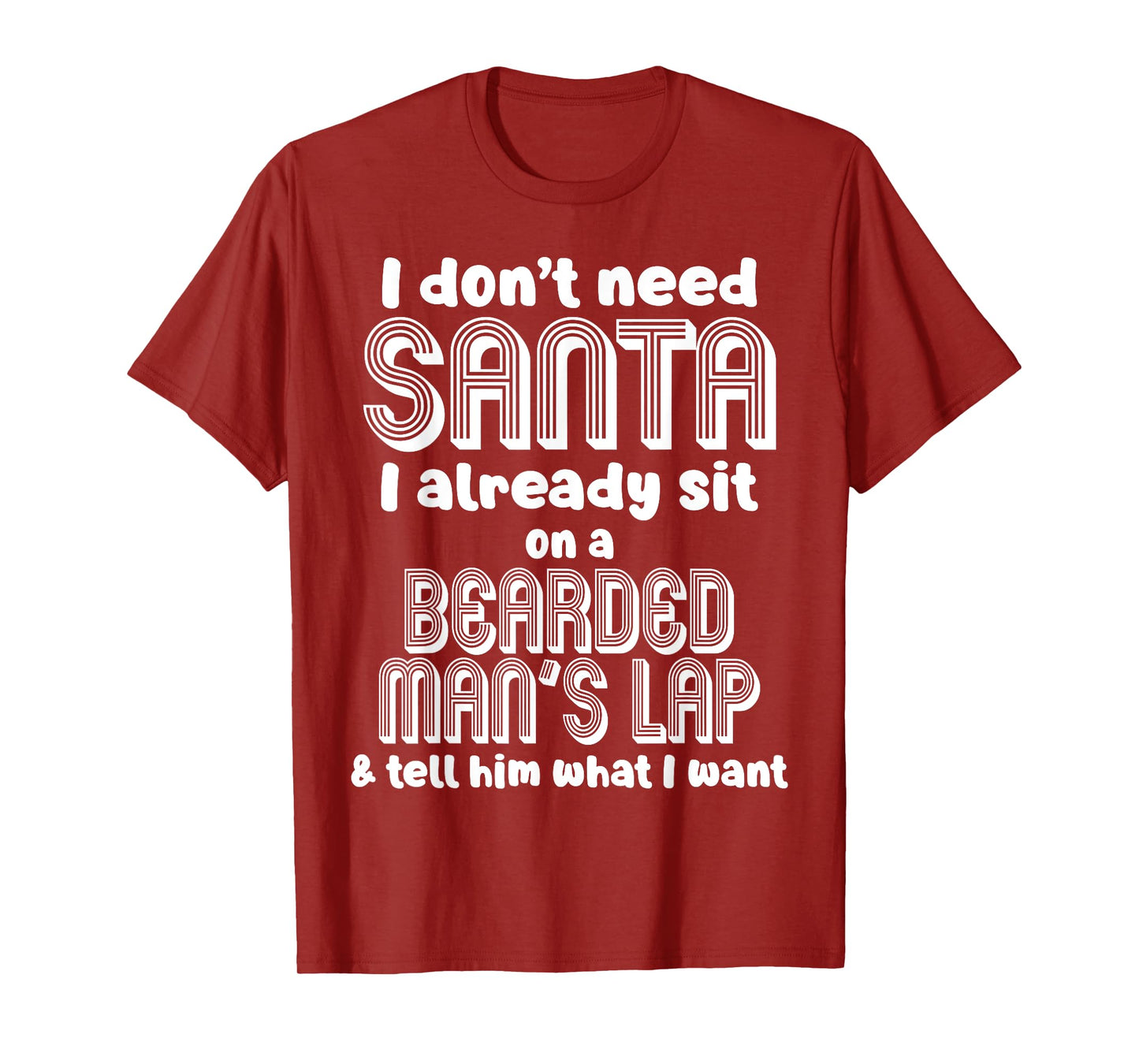 I Don't Need Santa I Already Sit On A Bearded Man's Lap T-Shirt