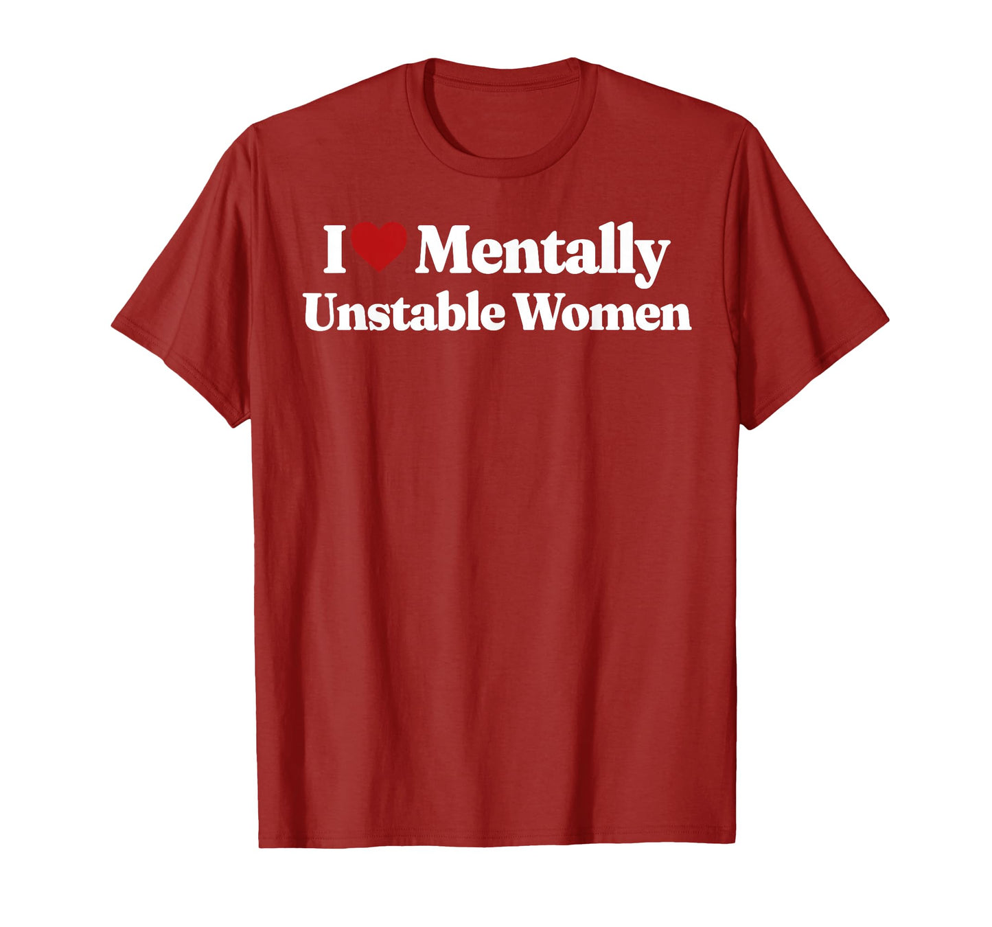 I Love Mentally Unstable Women T-Shirt