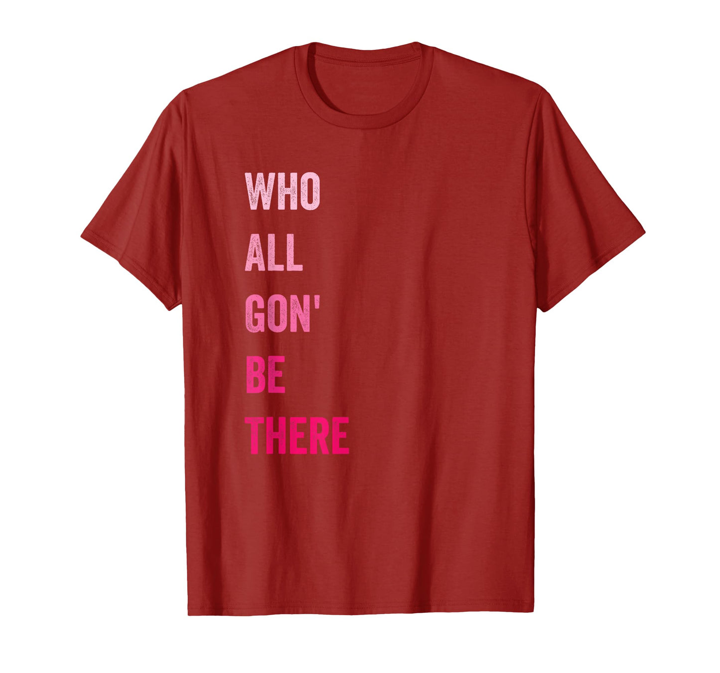 Who All Gon' Be There Family Matching Funny Quote T-Shirt