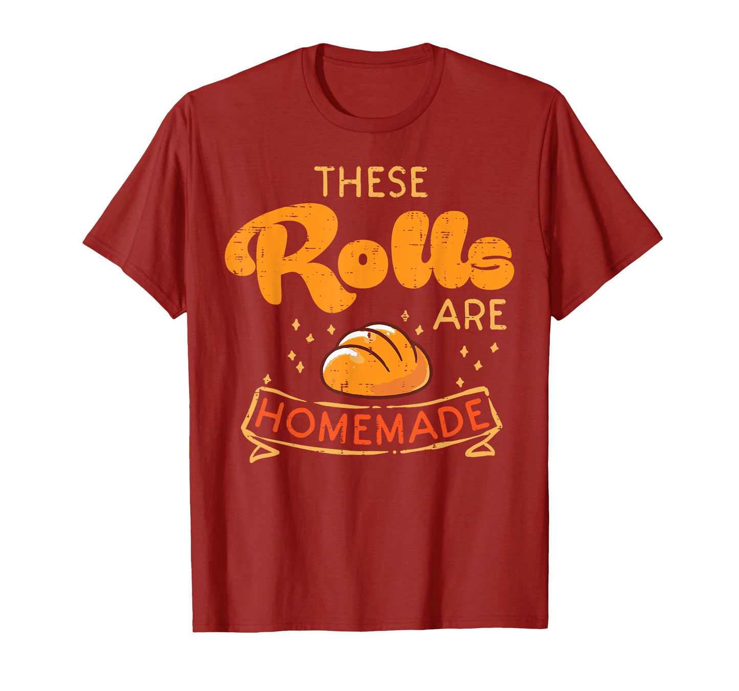 Thanksgiving These Rolls Are Homemade Bread Women Men Kids T-Shirt