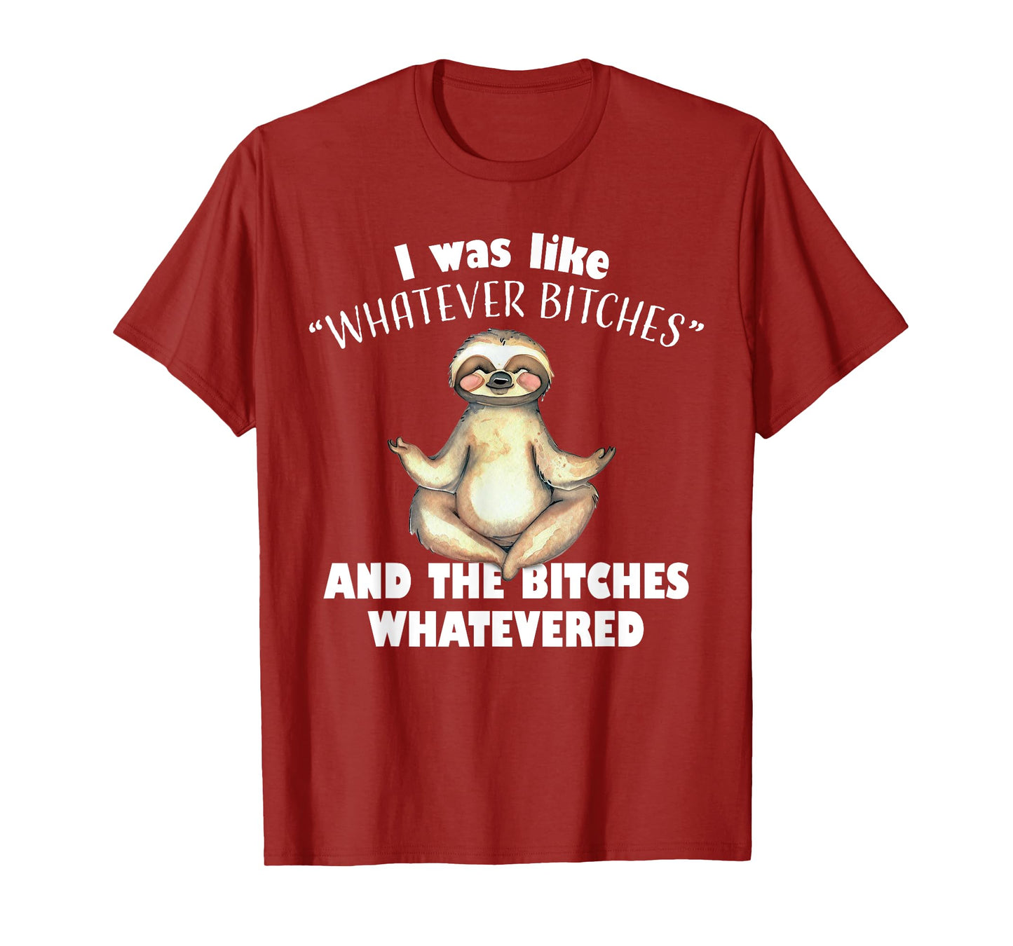 I Was Like Whatever Bitches and The Bitches Whatevered Sloth T-Shirt