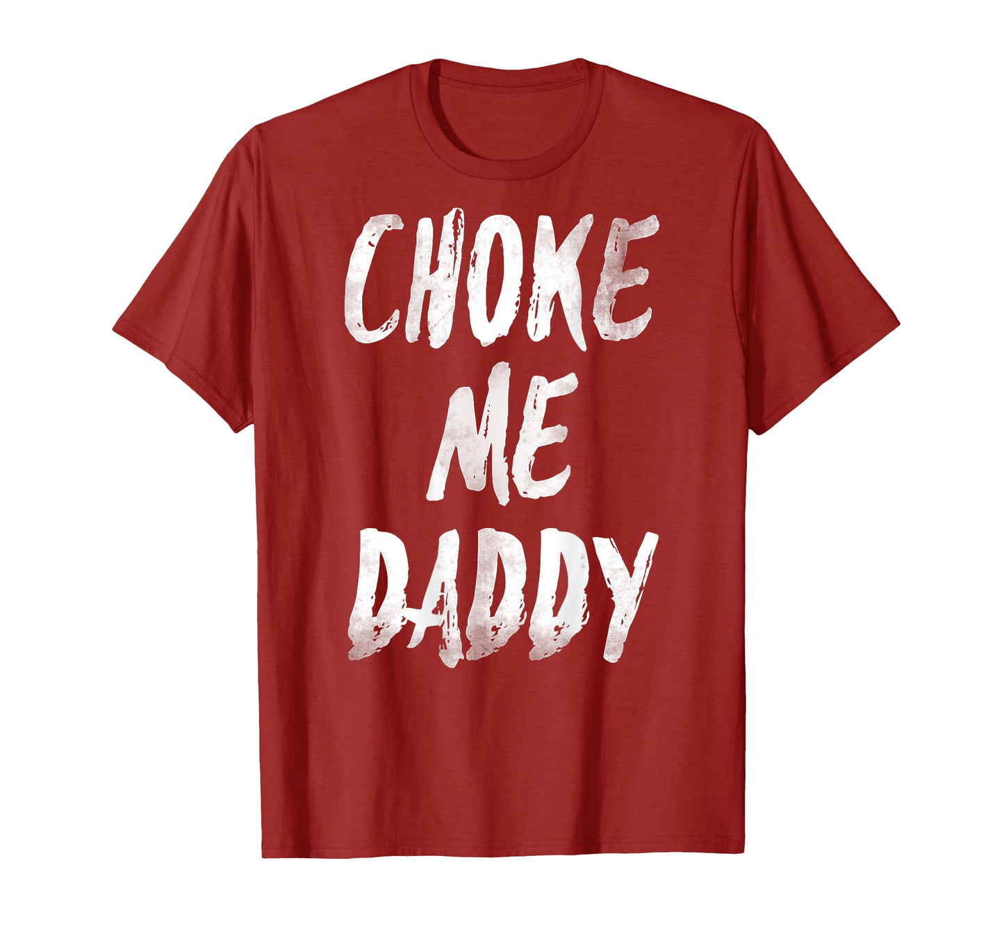 Choke Me Daddy Funny Meme (ON BACK) T-Shirt