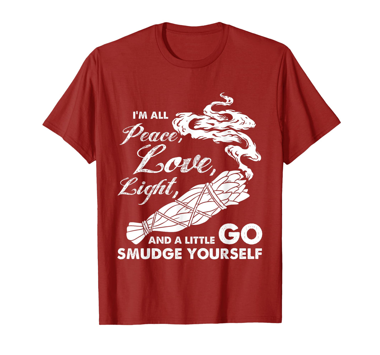 I'm All Peace Love Light And A Little Go Smudge Yourself T-Shirt