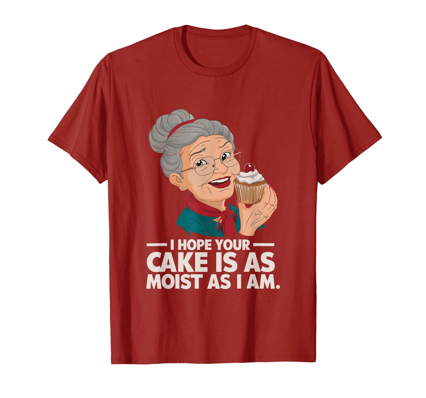 I Hope Your Cake is as Moist as I Moist Grandma Adult Humor T-Shirt