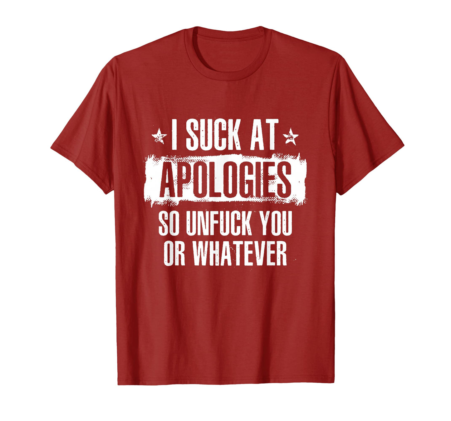 I Suck At Apologies So Unfuck You Or Whatever T-Shirt