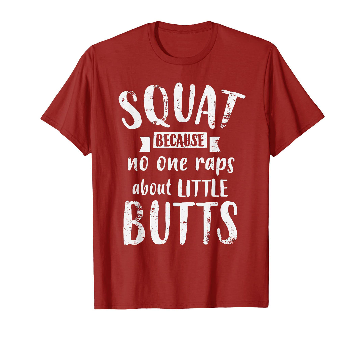 Squat Because No One Raps About Little Butts Funny Leg Day T-Shirt