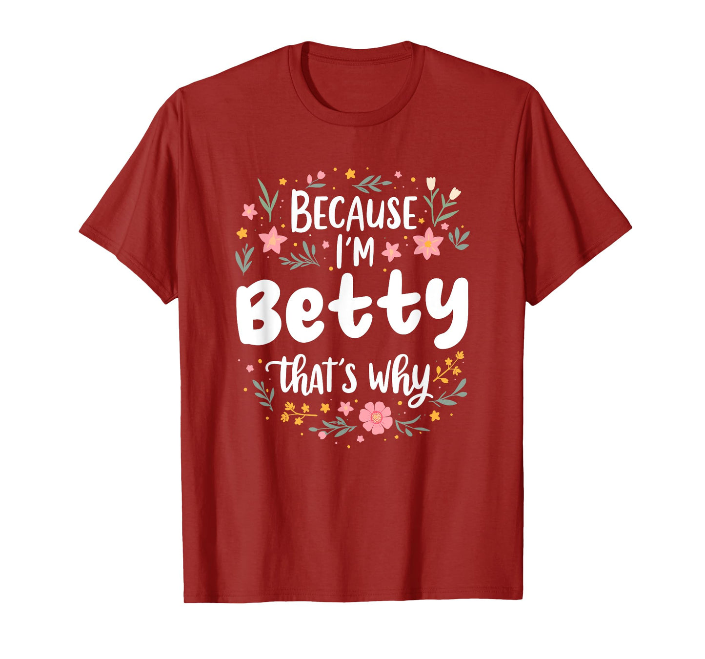 Women Because I'm Betty That's Why Woman T-Shirt