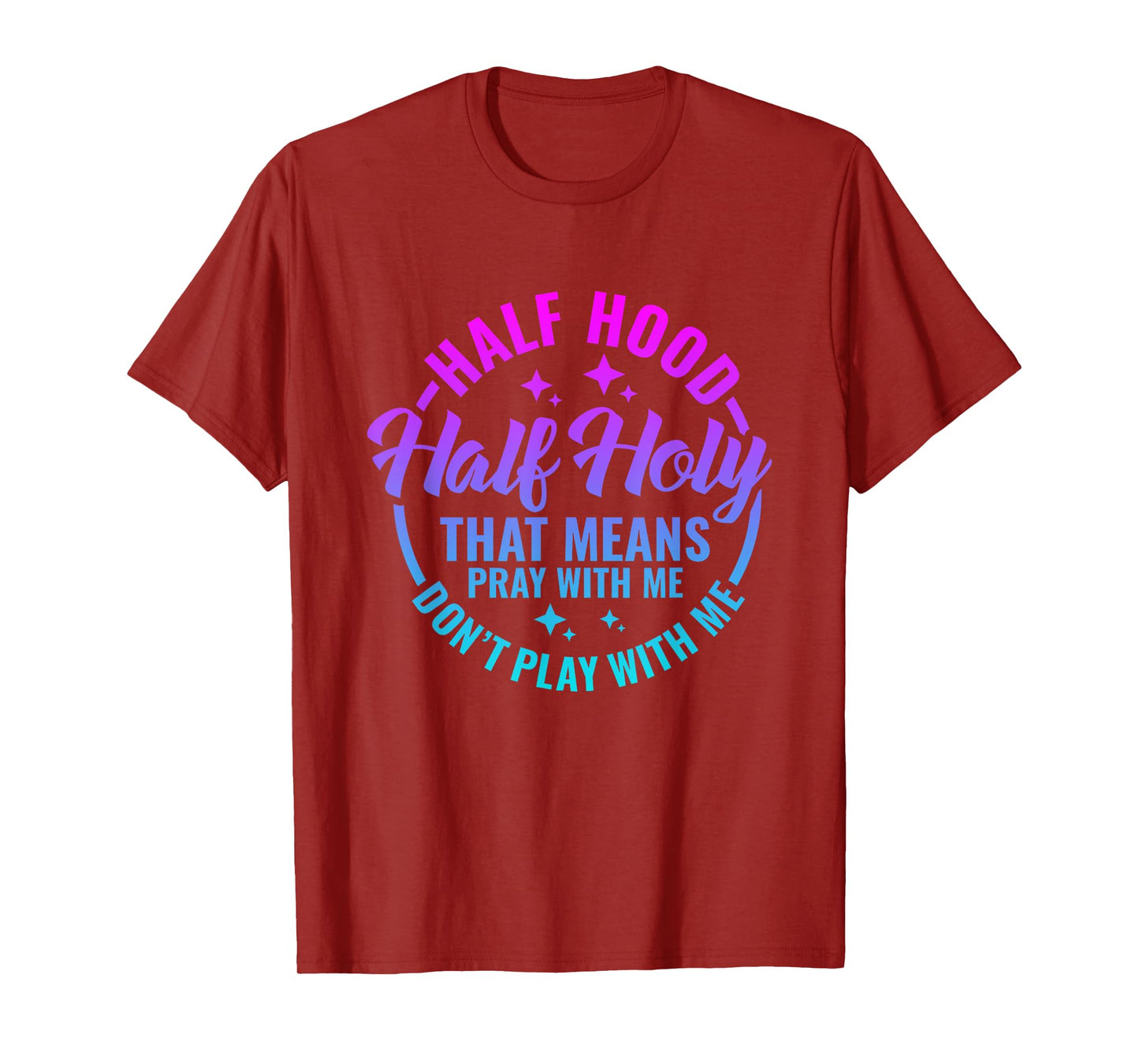 Half Hood Half Holy That Means Pray With Me Funny Christian T-Shirt