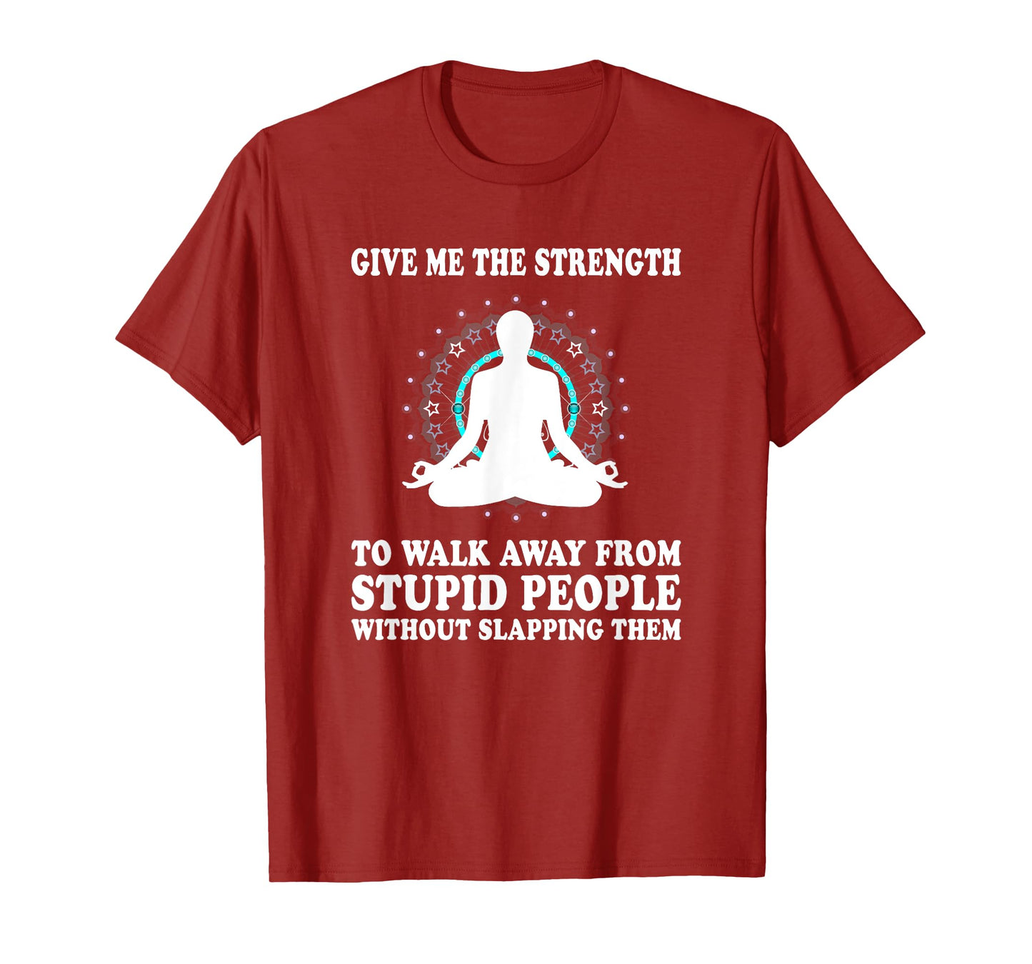 Give Me Strength to Walk Away from Stupid People Slapping T-Shirt