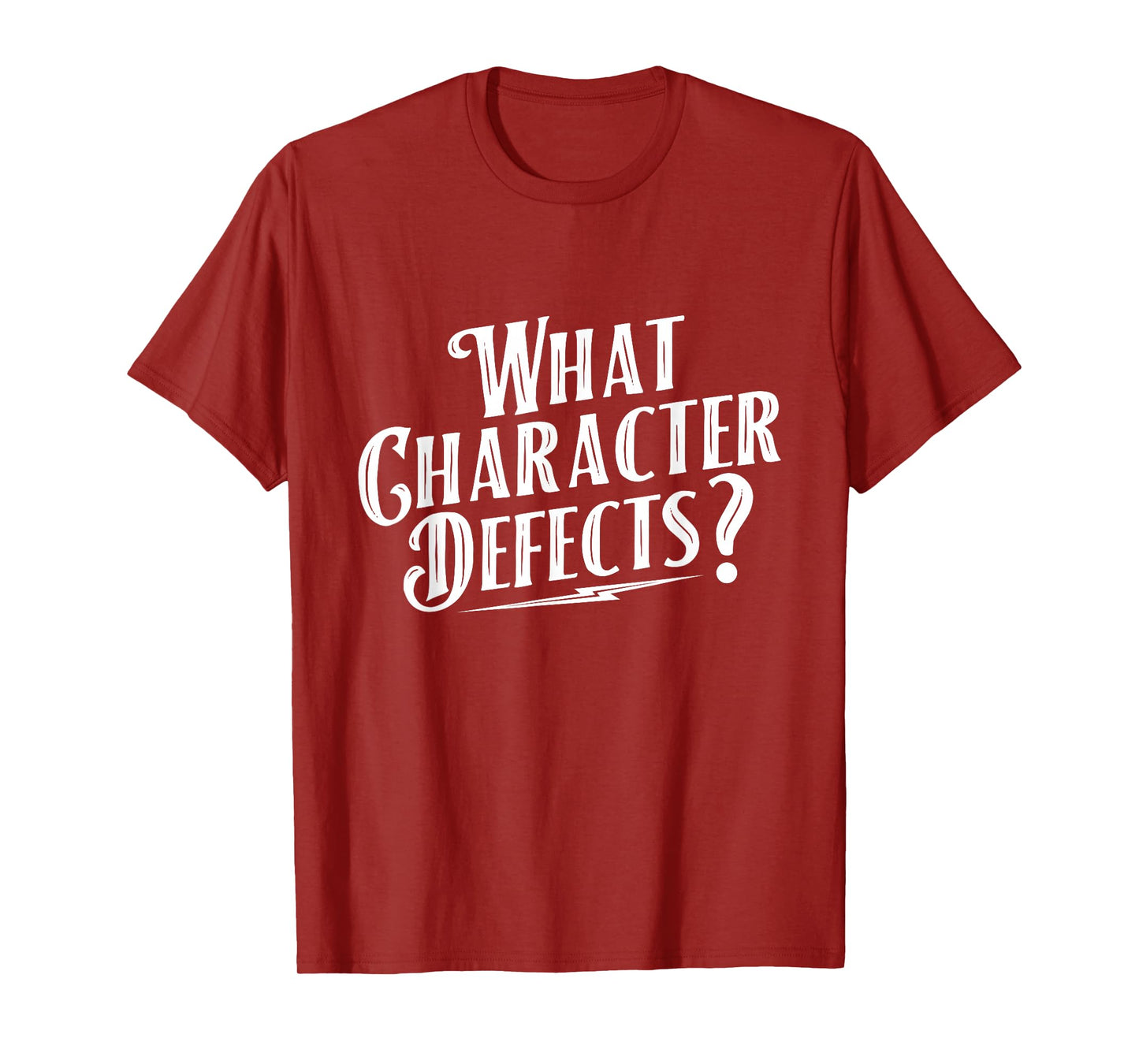 What Character Defects - Sobriety Anniversary Sober Recovery T-Shirt