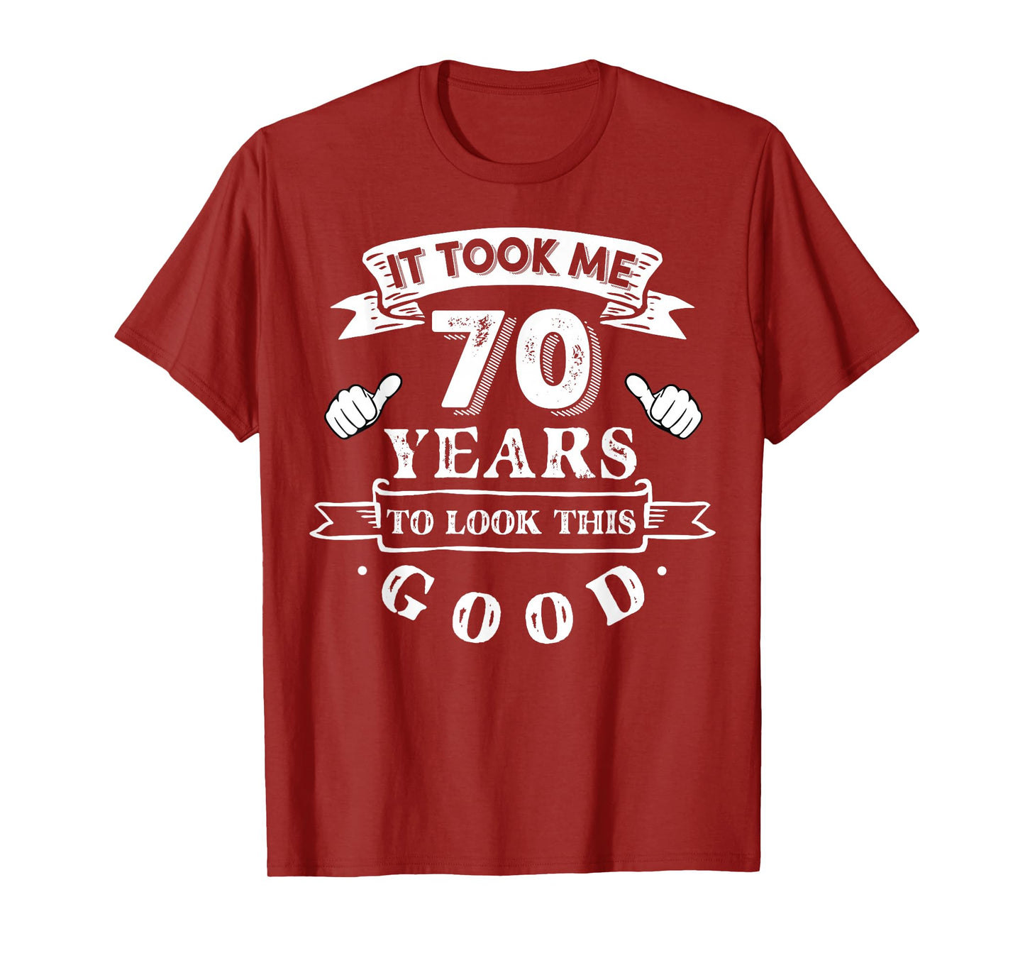 It Took Me 70 Years To Look This Good 70th Birthday T-Shirt