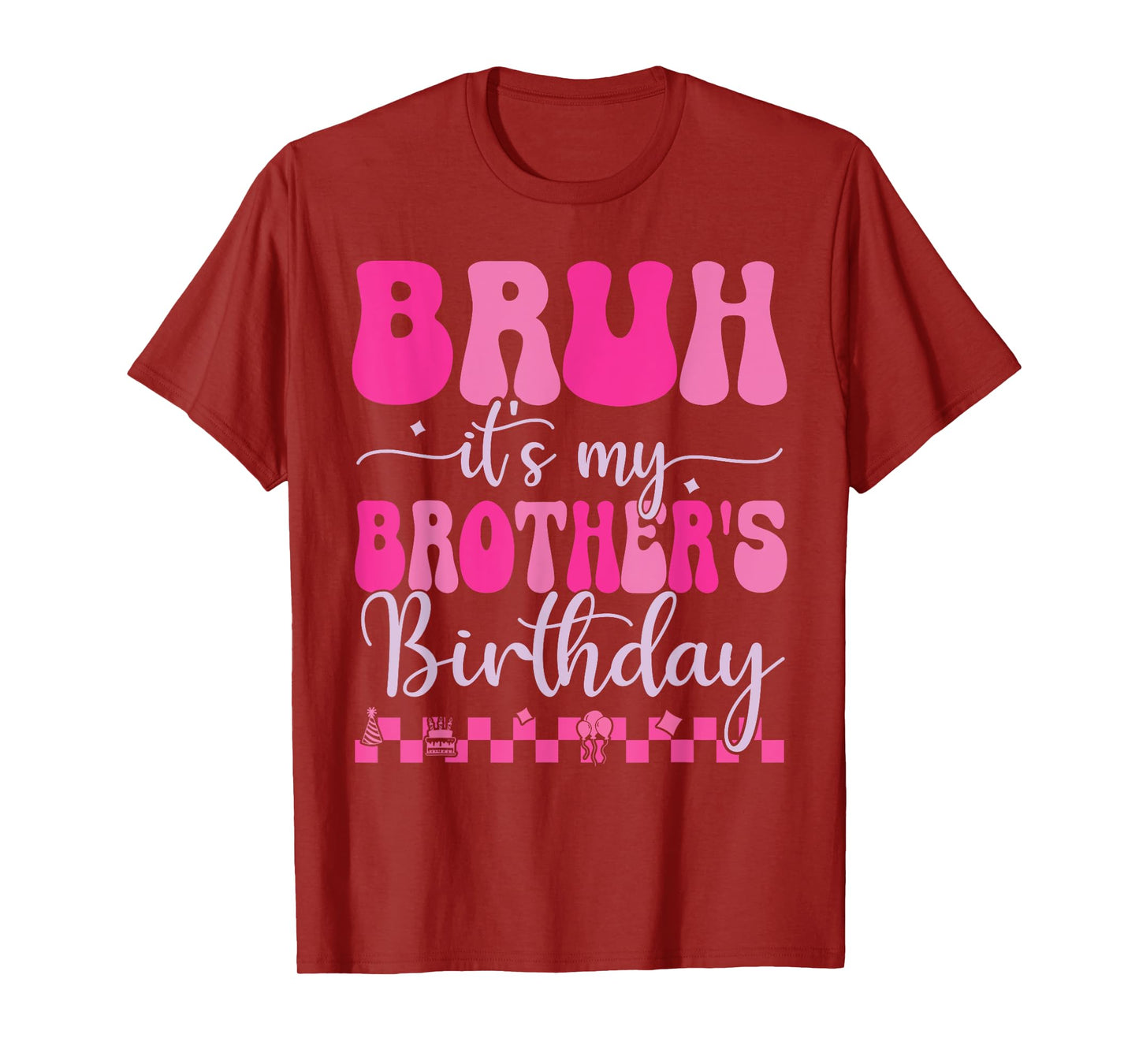 Bruh It's My Brother's Birthday Funny Bday Sarcastic Sister T-Shirt