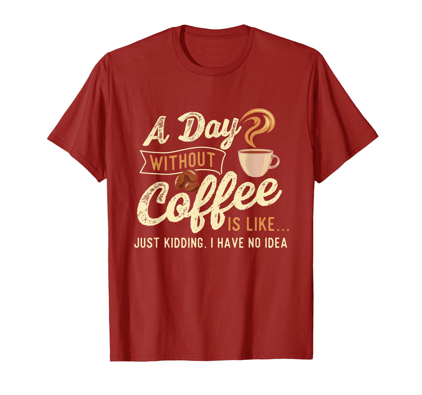 A Day Without Coffee Is Like - Coffee Lover Caffeine Lover T-Shirt