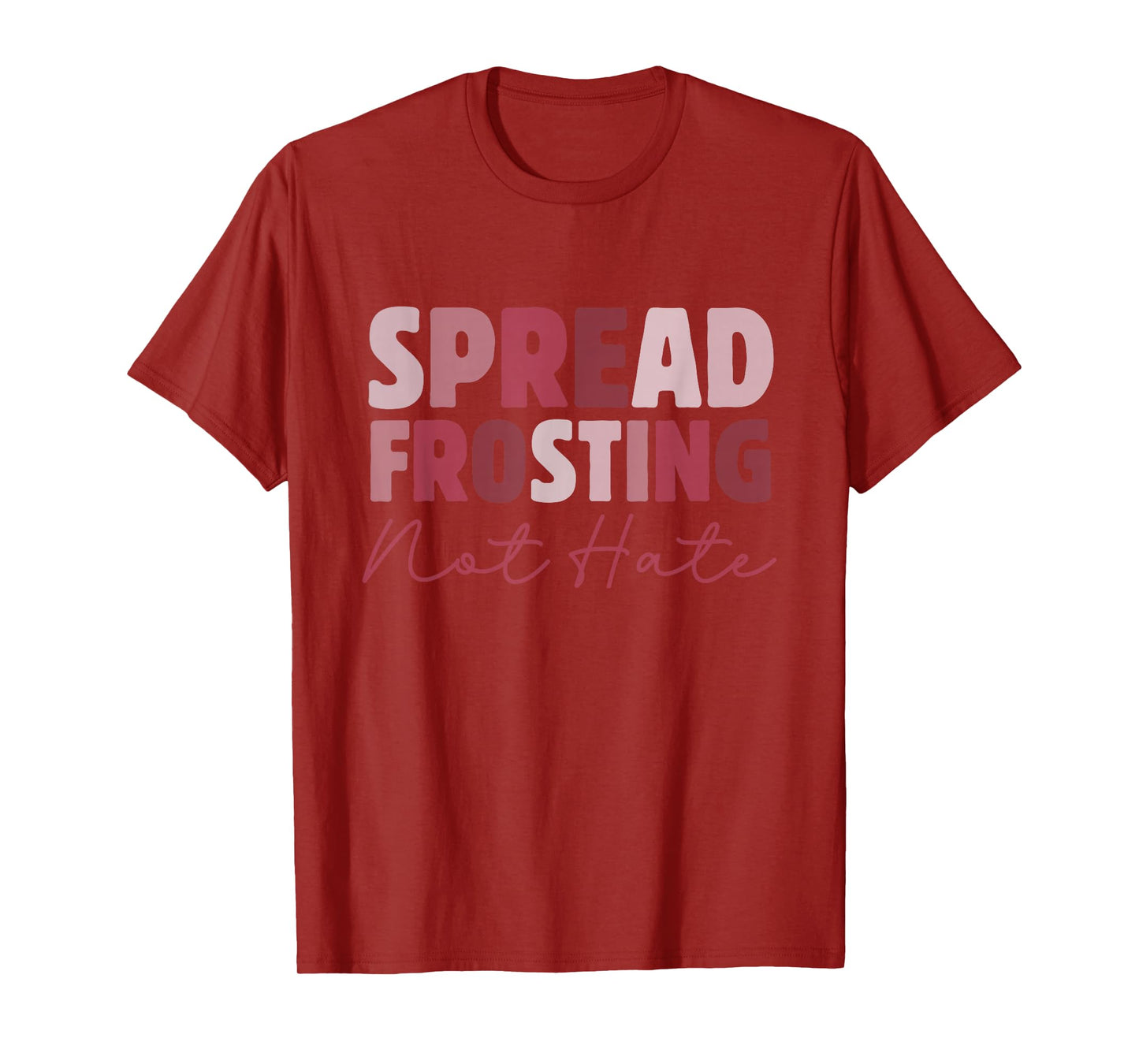 Spread Frosting Not Hate - Funny Baking Lovers Baker Kitchen T-Shirt