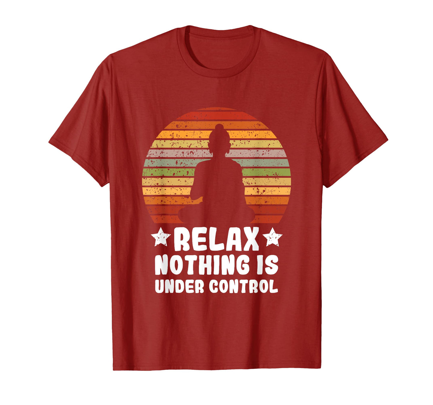 Meditation Yoga Mindfulness Relax Nothing Is Under Control T-Shirt