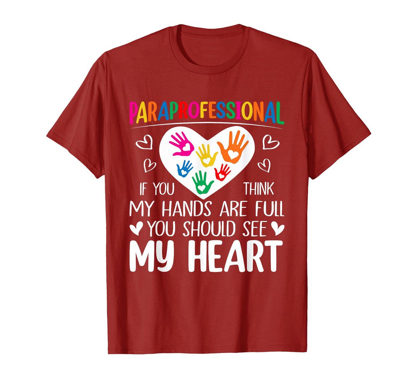 Paraprofessional - When you think my hands are full see my heart T-Shirt