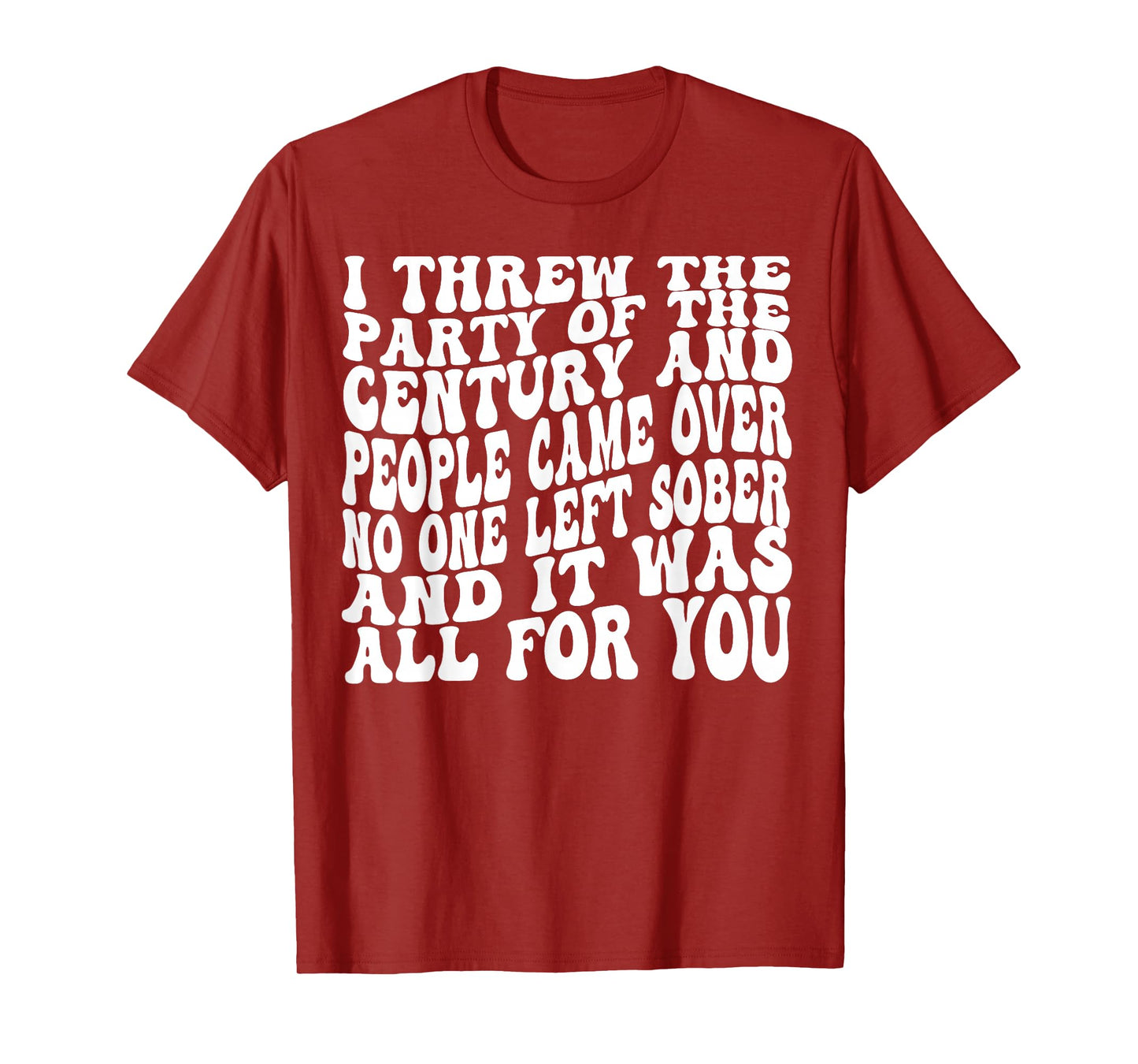 I Threw The Party Of The Century And People Came Over T-Shirt
