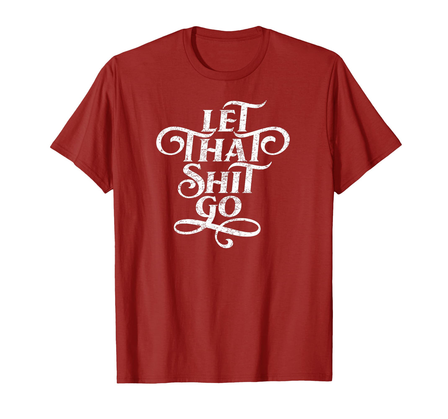 Let That Shit Go T Shirt Funny Inspirational Quote T-Shirt