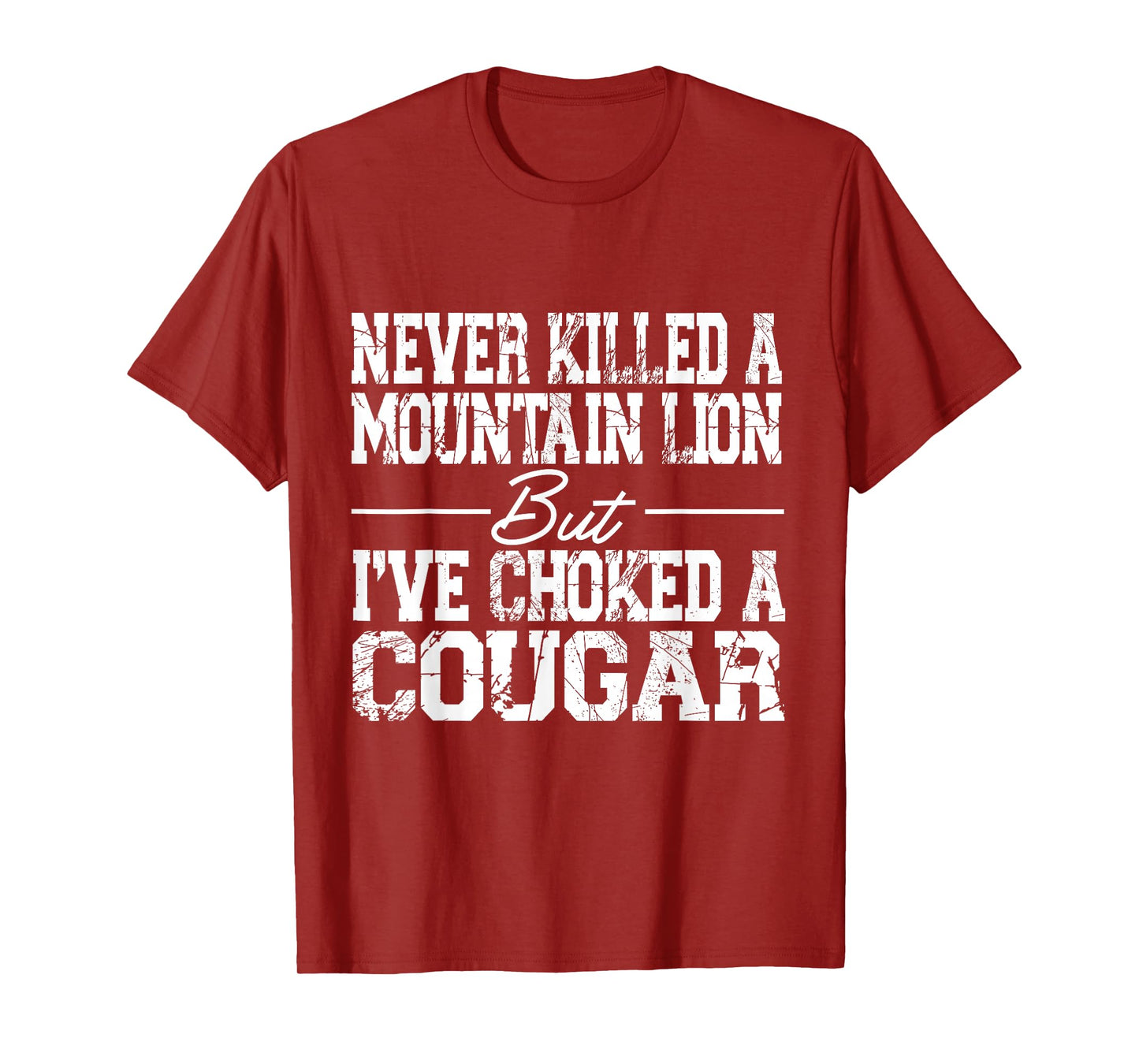 Never Killed A Mountain Lion But I've Choked A Cougar T-Shirt