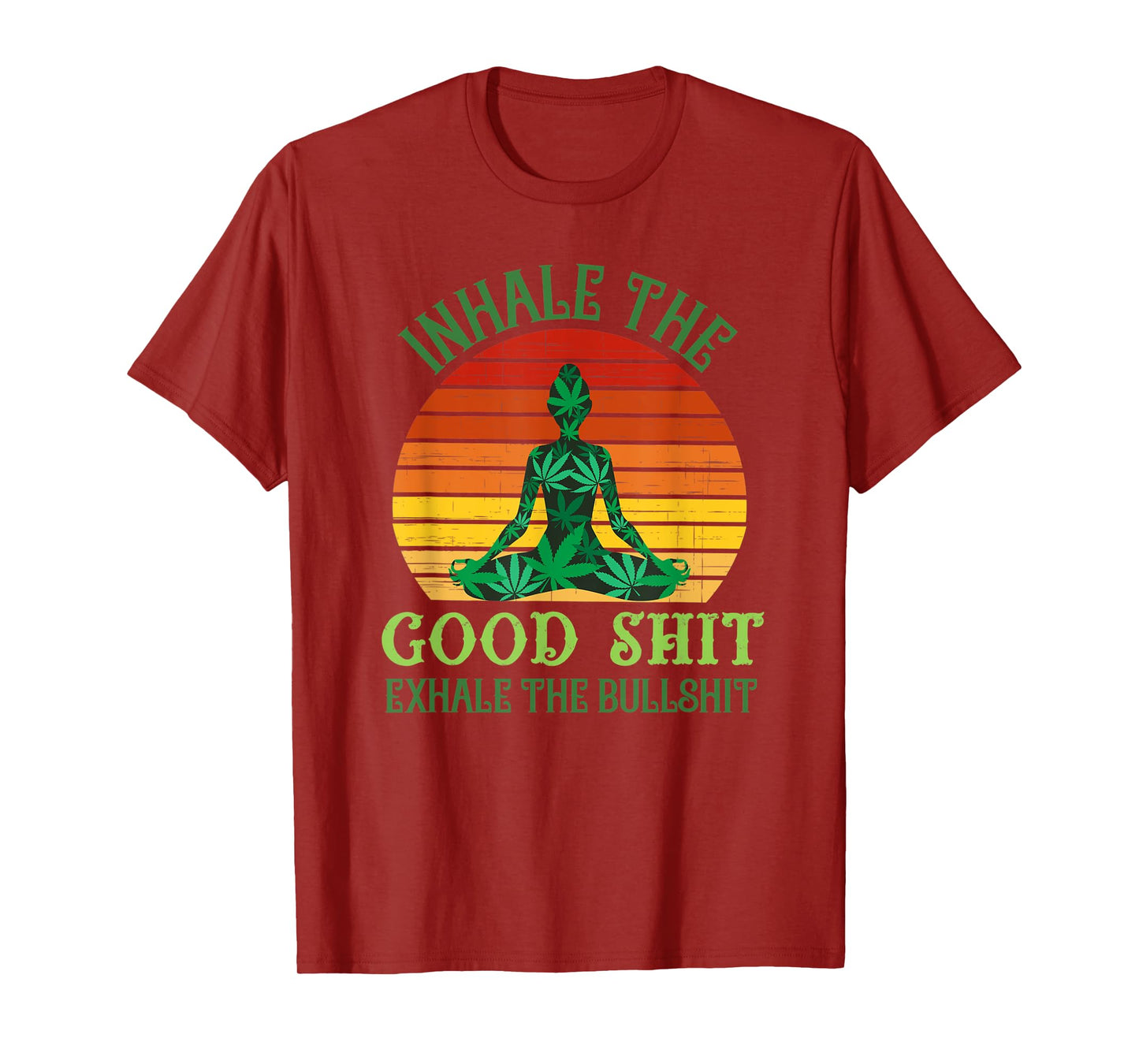 Inhale the Good Shit Exhale the Bullshit Weed Yoga T-Shirt