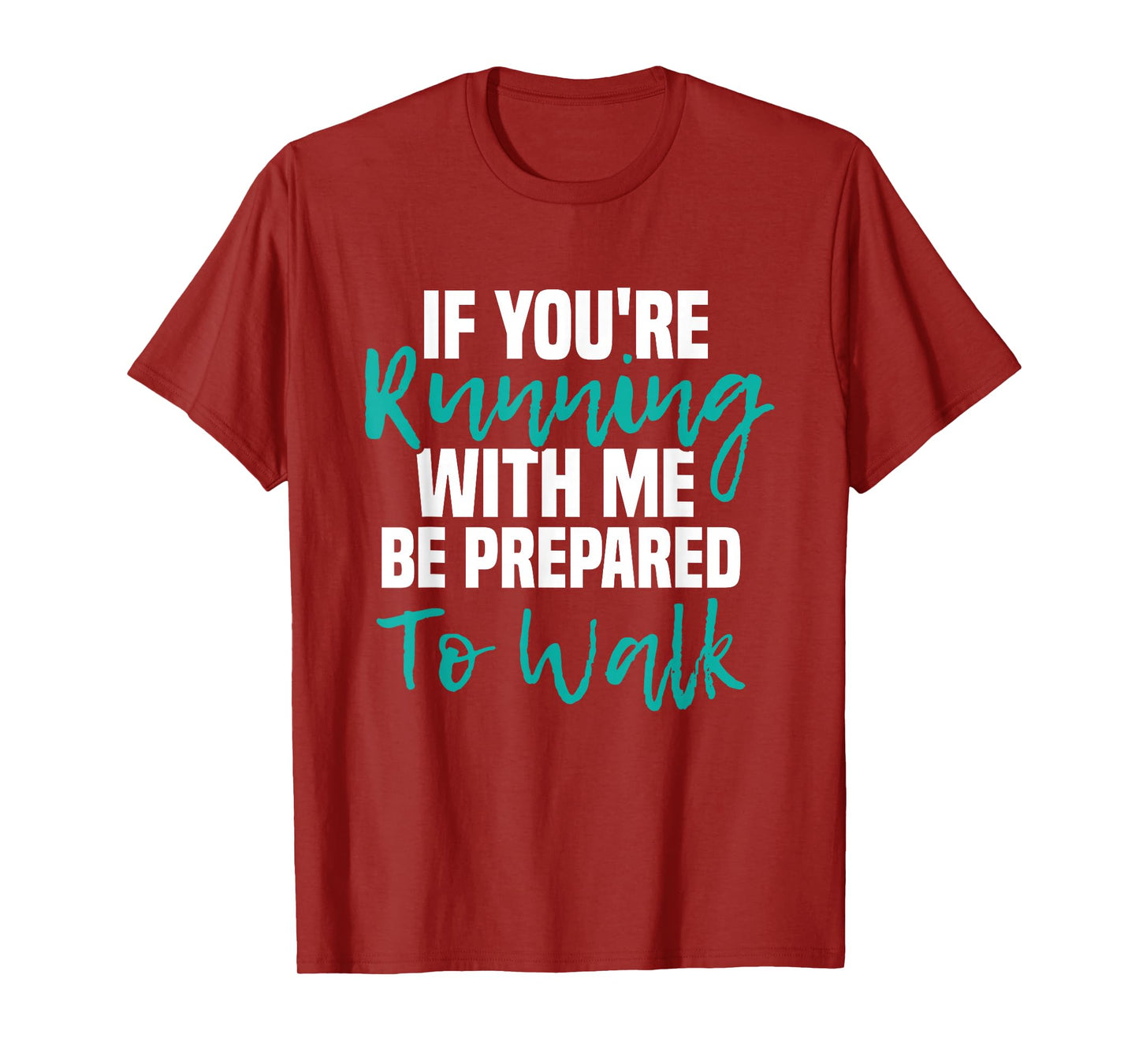 If You're Running With Me Be Prepared To Walk - Gym Clothes T-Shirt