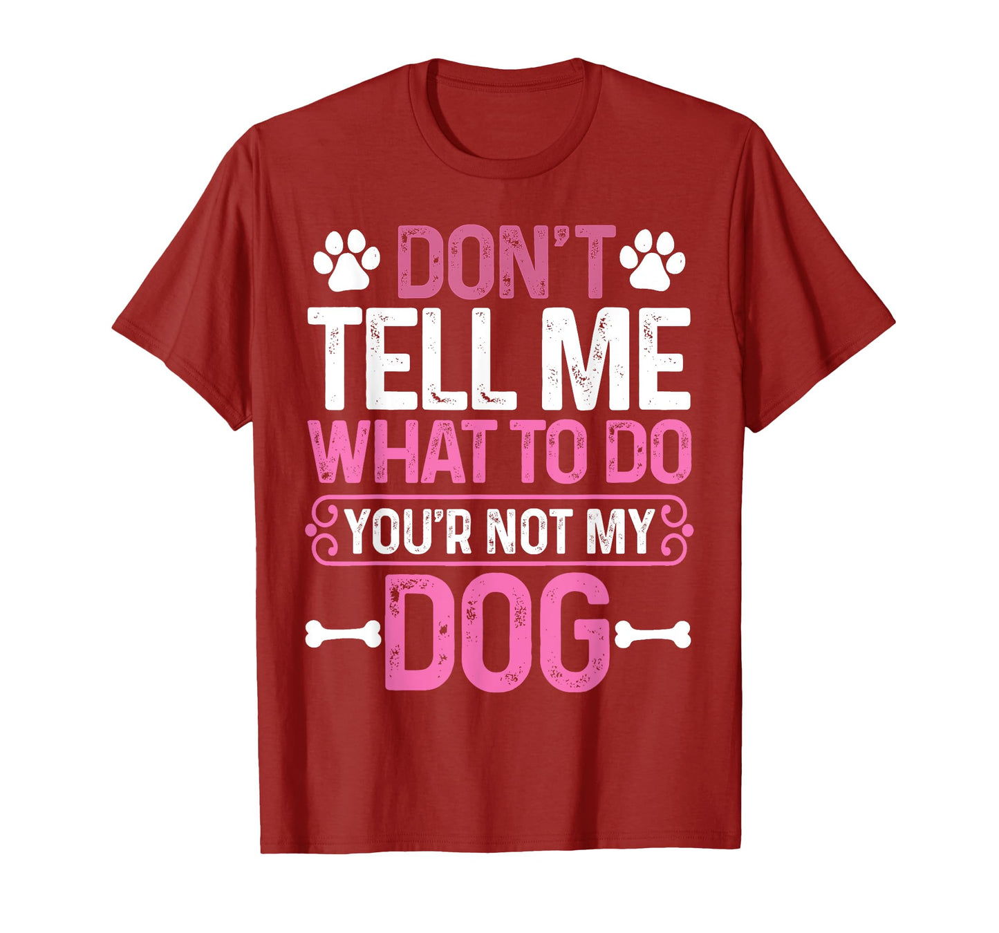 Funny Sarcastic Don't Tell Me What To Do You're Not My Dog T-Shirt for Men Women