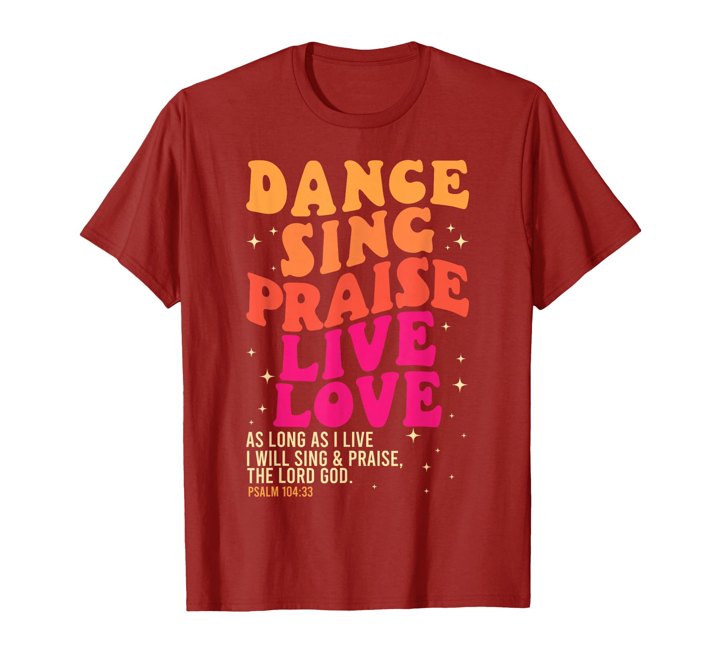 Dance Sing Praise Live Love Lord God Psalm Dancing Christian T-Shirt
