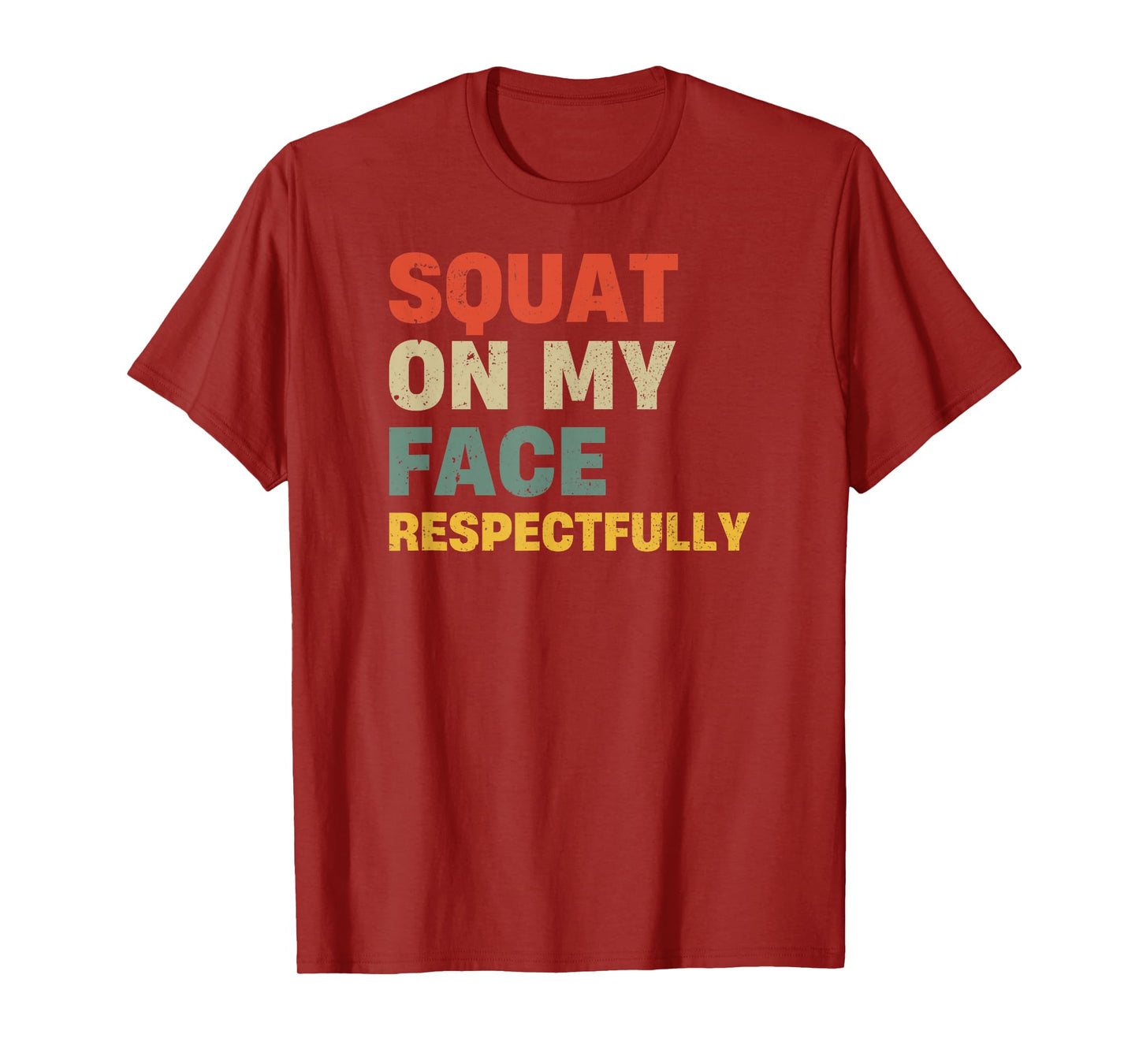 Squat On My Face Respectfully T-Shirt
