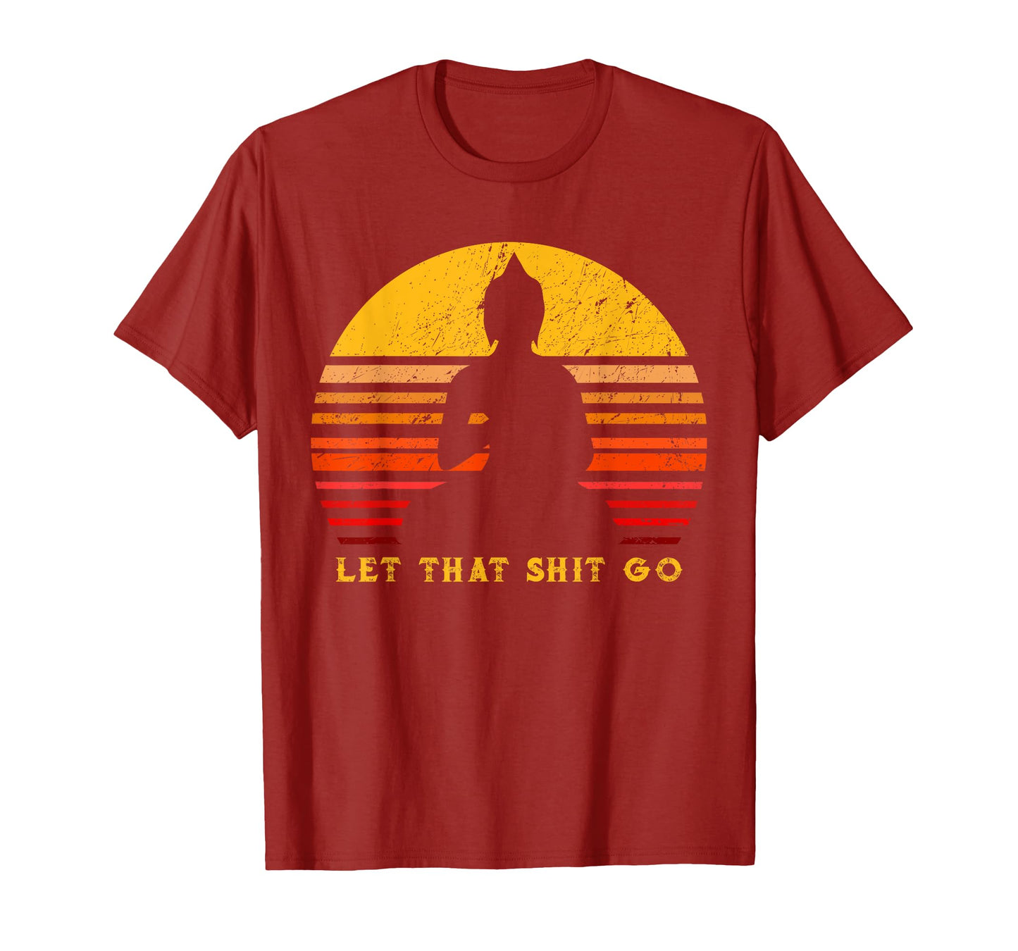 let that shitgo buddha shirt Shit go Yoga Tshirt Men Women T-Shirt