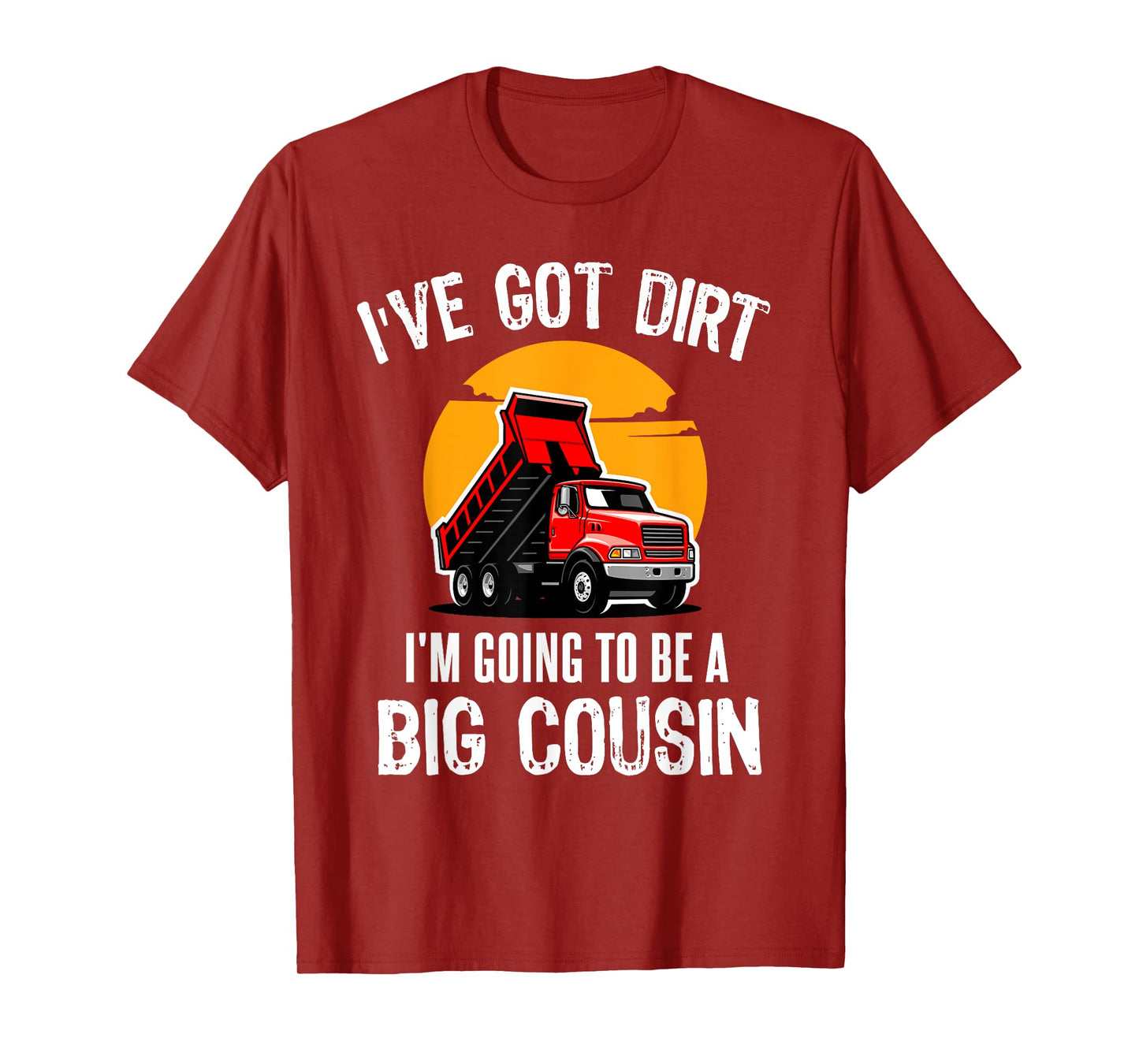 I've Got Dirt I'm Going to Be A Big Cousin Truck Kids T-Shirt