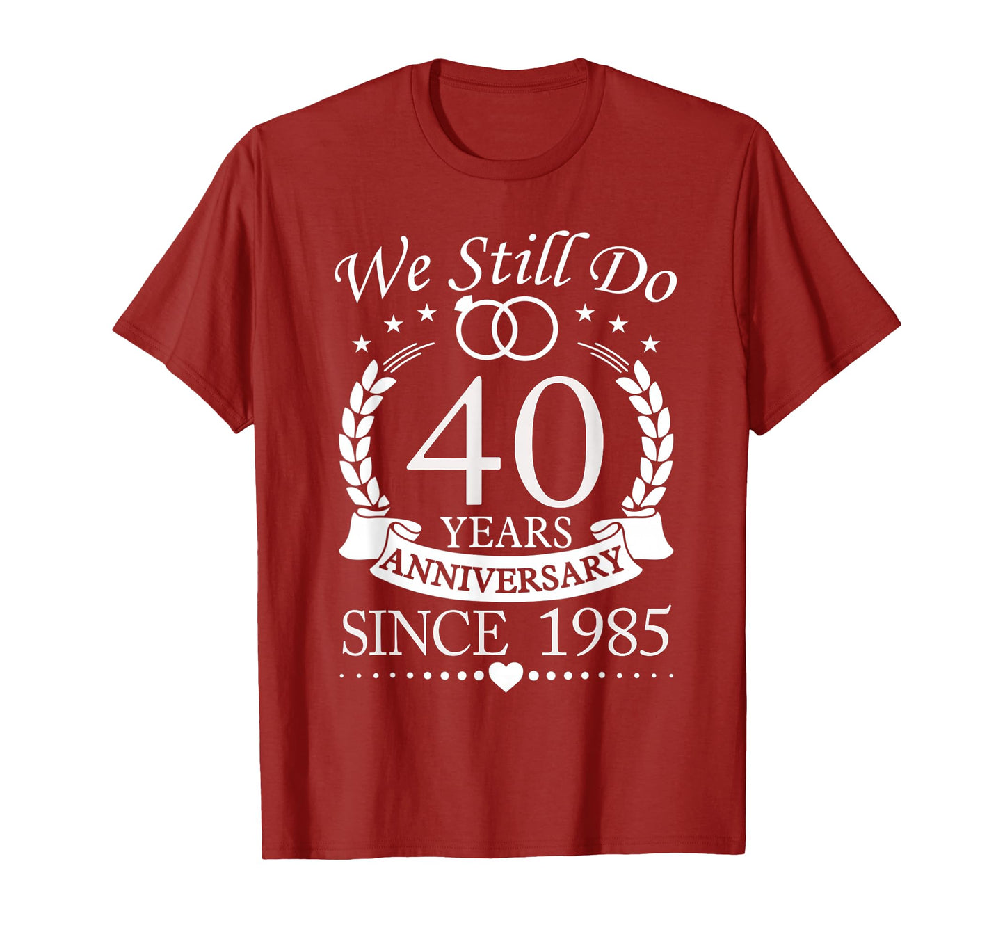 We Still Do 40 Years Since 1985 40th Wedding Anniversary T-Shirt