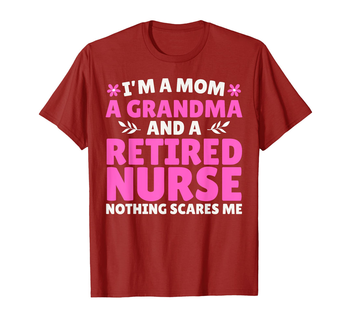 I'm A Mom A Grandma And A Retired Nurse Nothing Scares Me T-Shirt