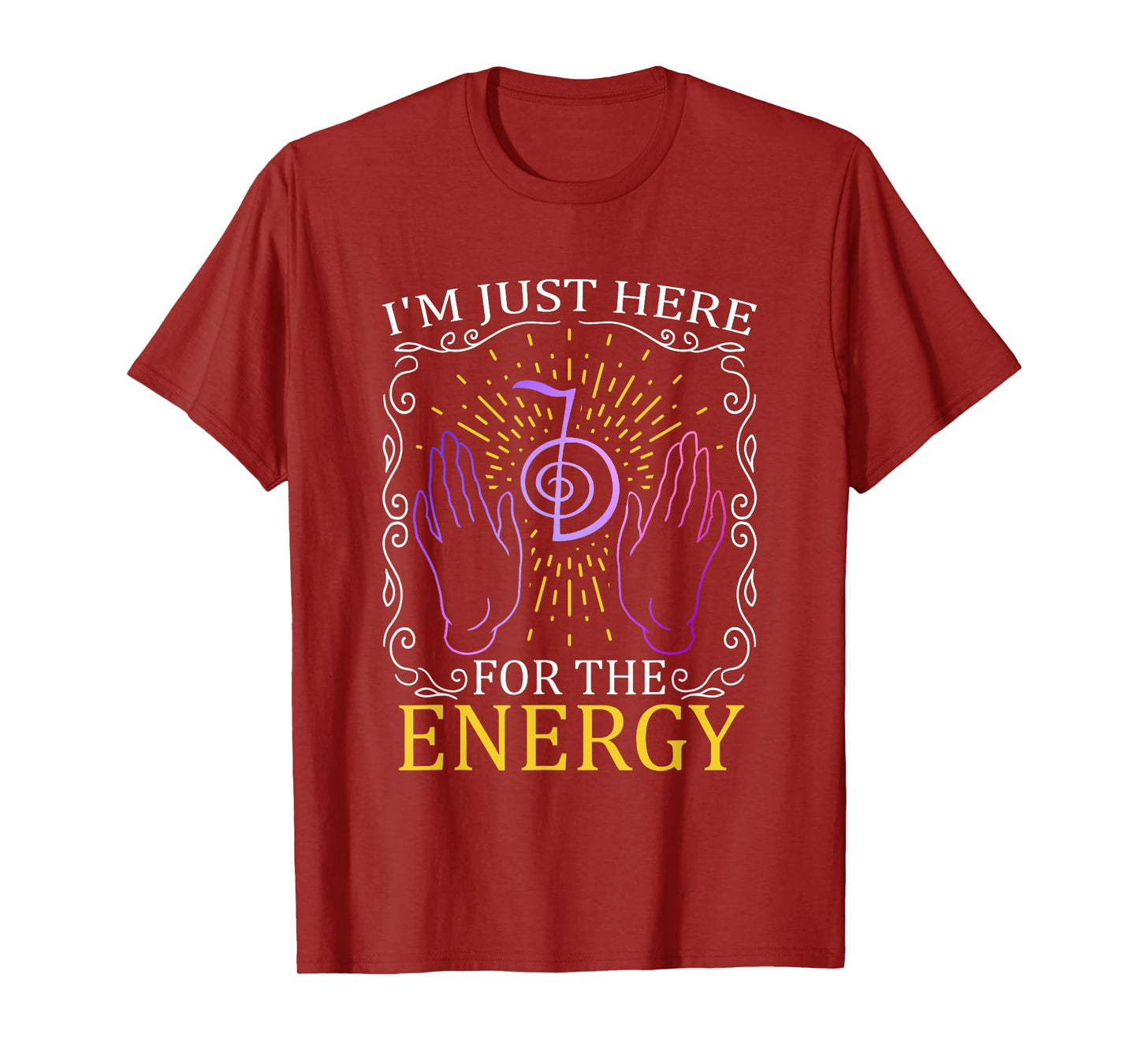 I'm Just Here For The Energy Chakra Healing Hands Reiki T-Shirt