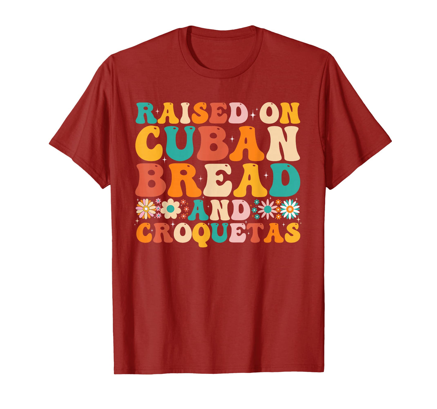 Raised On Cuban Bread And Croquetas Heritage Food Lover T-Shirt