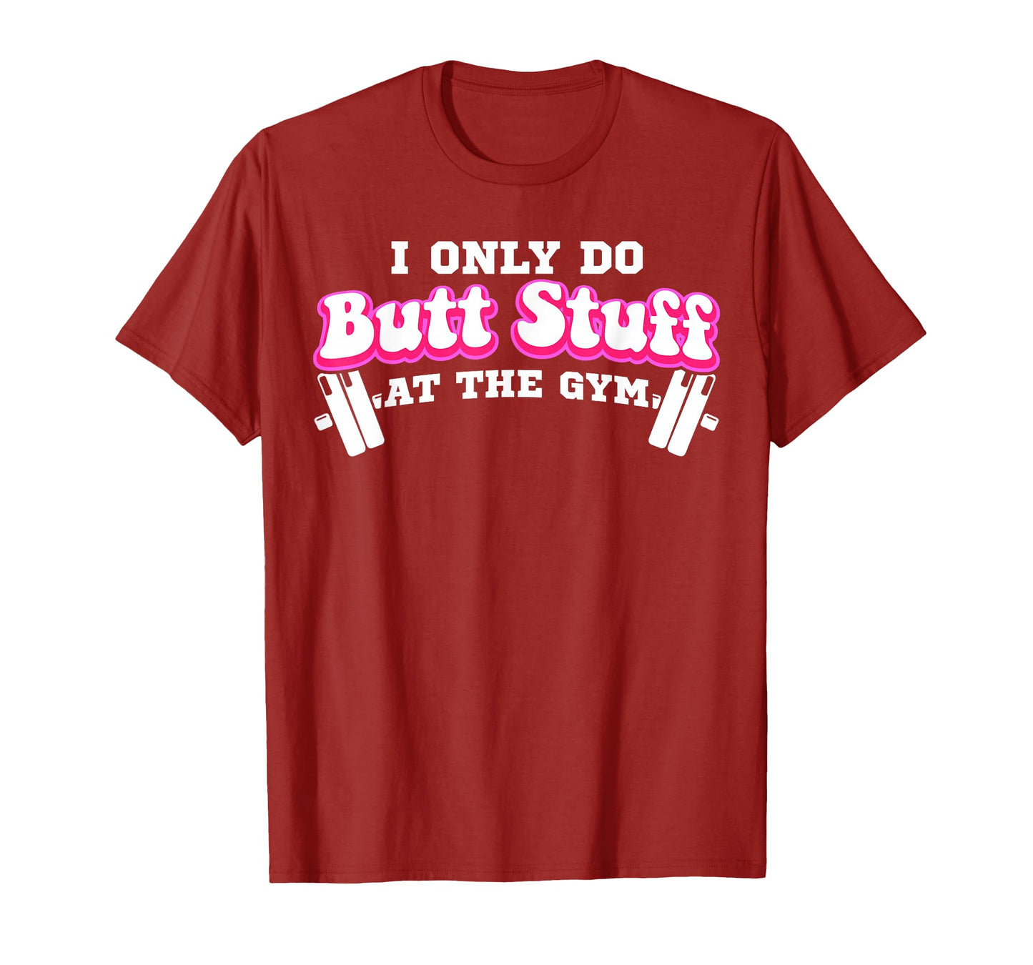 I Only Do Butt Stuff At The Gym Funny Bubble Butt For Women T-Shirt