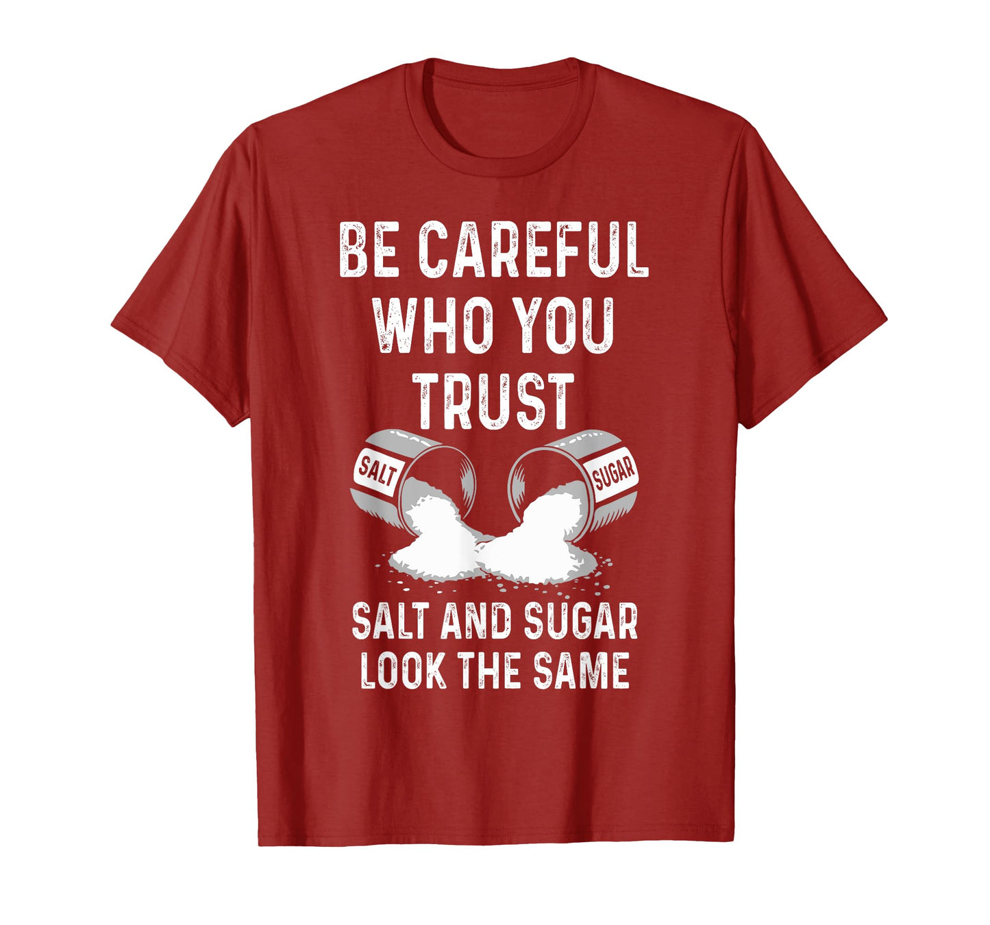 I Am Careful With Who I Trust Salt Sugar Look The Same Funny T-Shirt