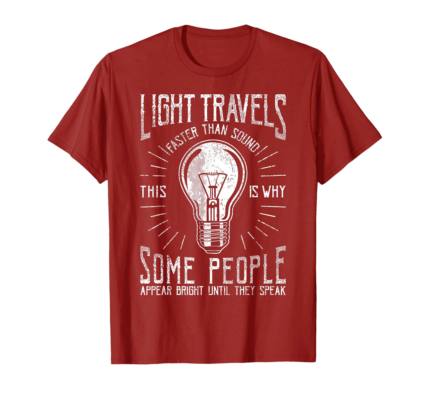 Light Travels Faster Than Sound Funny Science Humorous T-Shirt