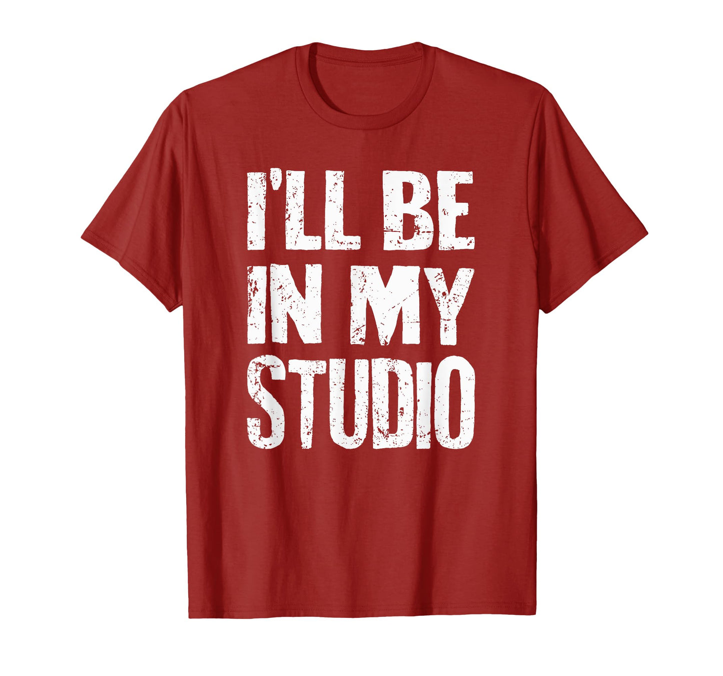 I'll Be In My Studio Sarcastic Joke Quote T-Shirt
