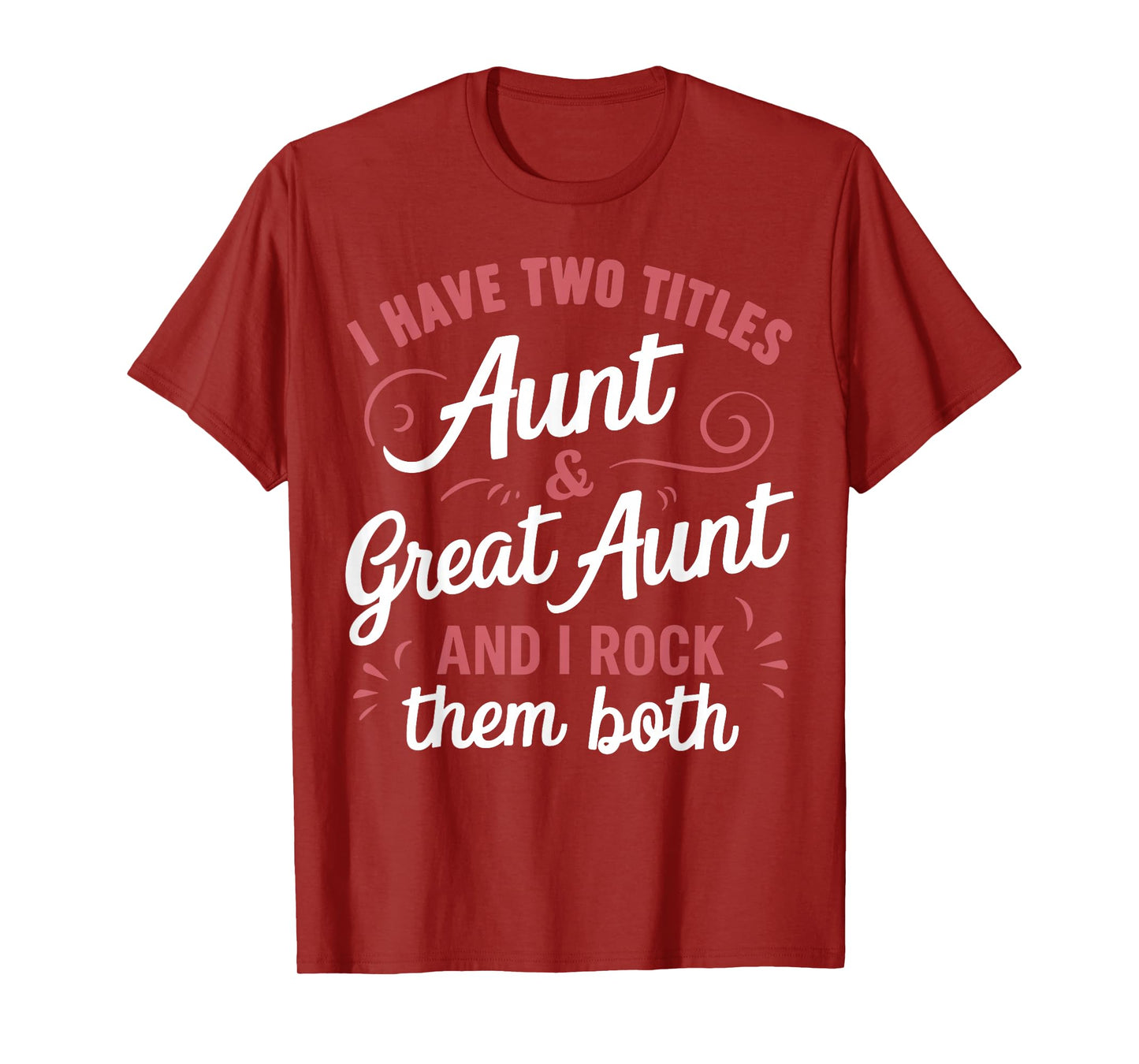 I Have Two Titles Aunt And Great Aunt T-Shirt