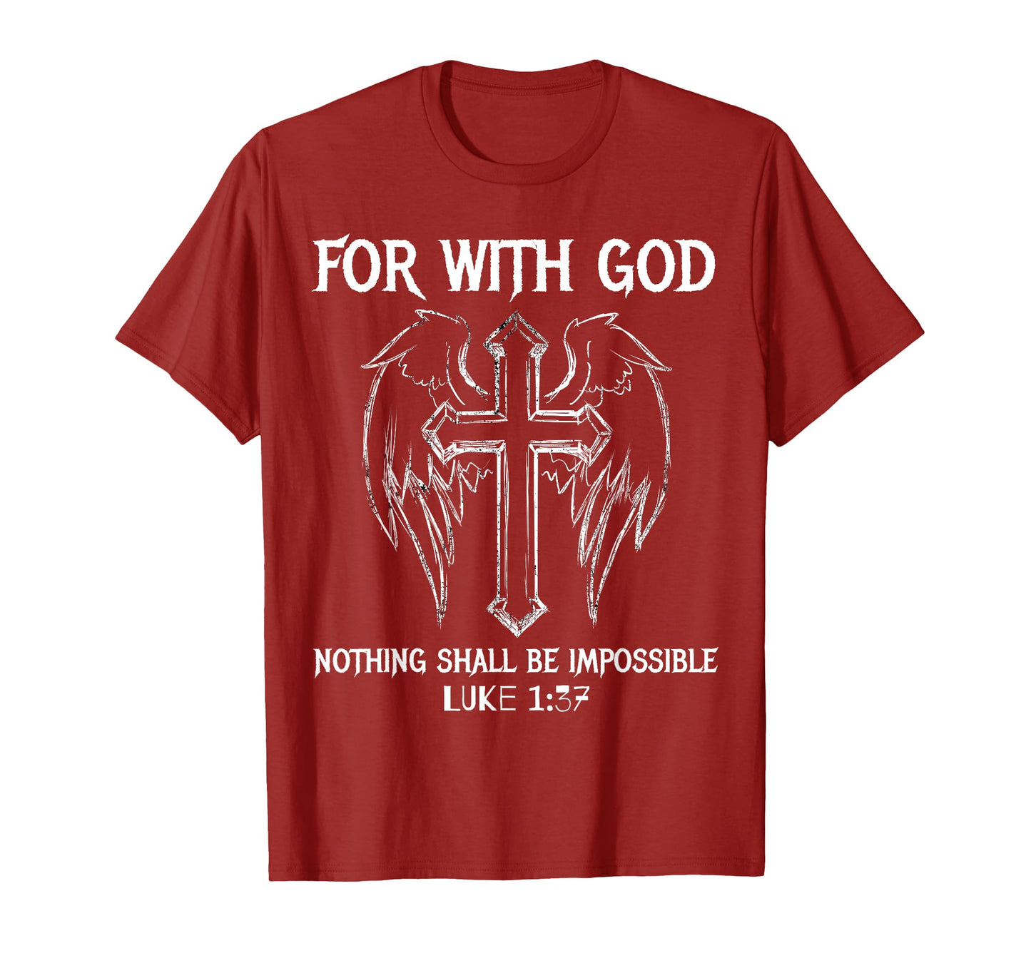 FOR WITH GOD NOTHING SHALL BE IMPOSSIBLE LUKE 1:37 T SHIRT T-Shirt