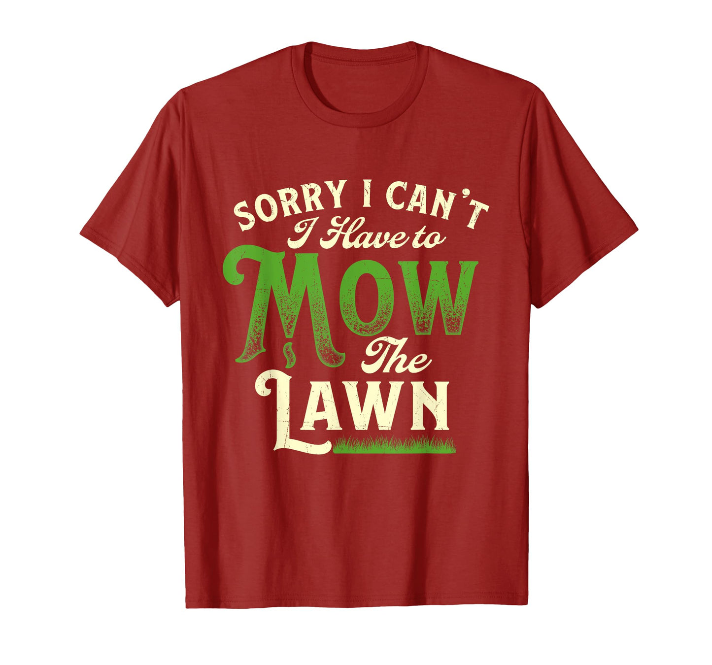 Sorry I Can't I Have to Mow the Lawn - Gardener Lawn Mower T-Shirt