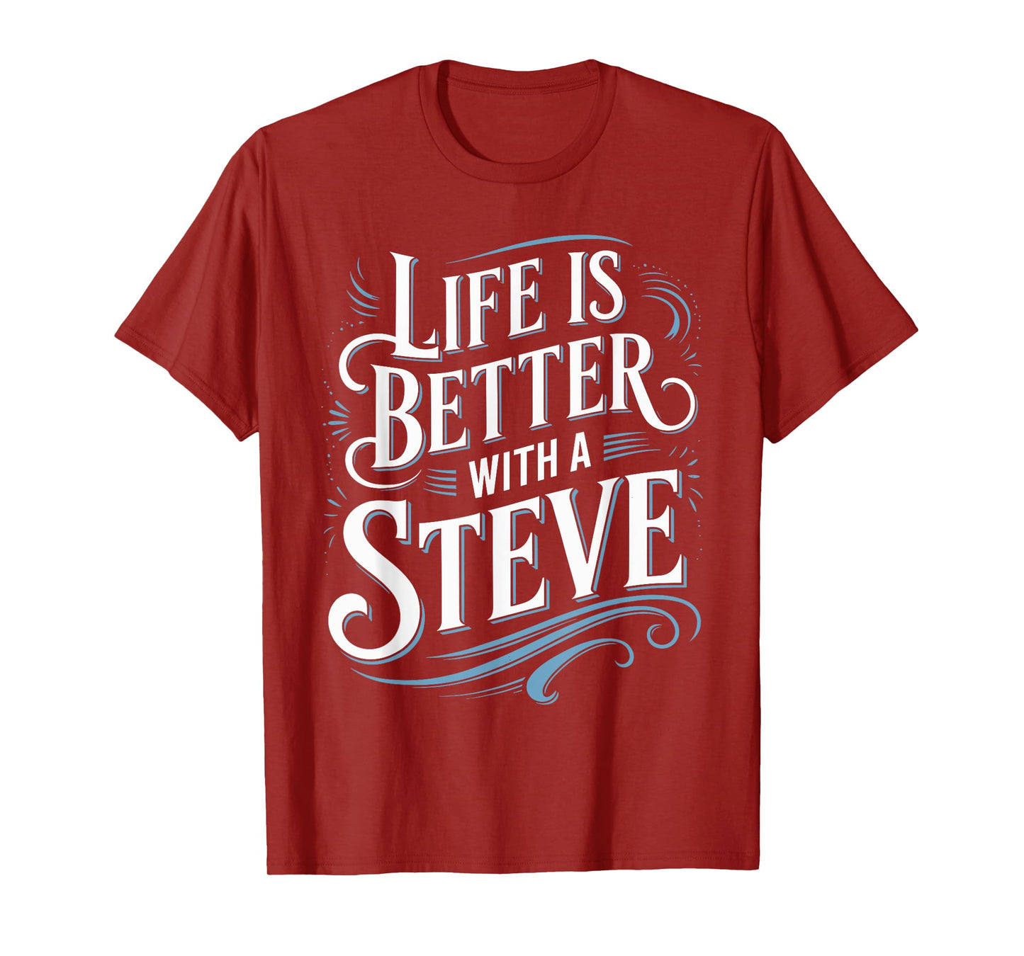 Life Is Better With A STEVE T-Shirt Name STEVE T-Shirt