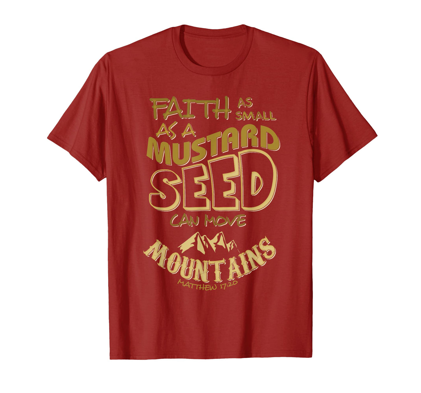 Faith as Small as a Mustard Seed can Move Mountains T-Shirt